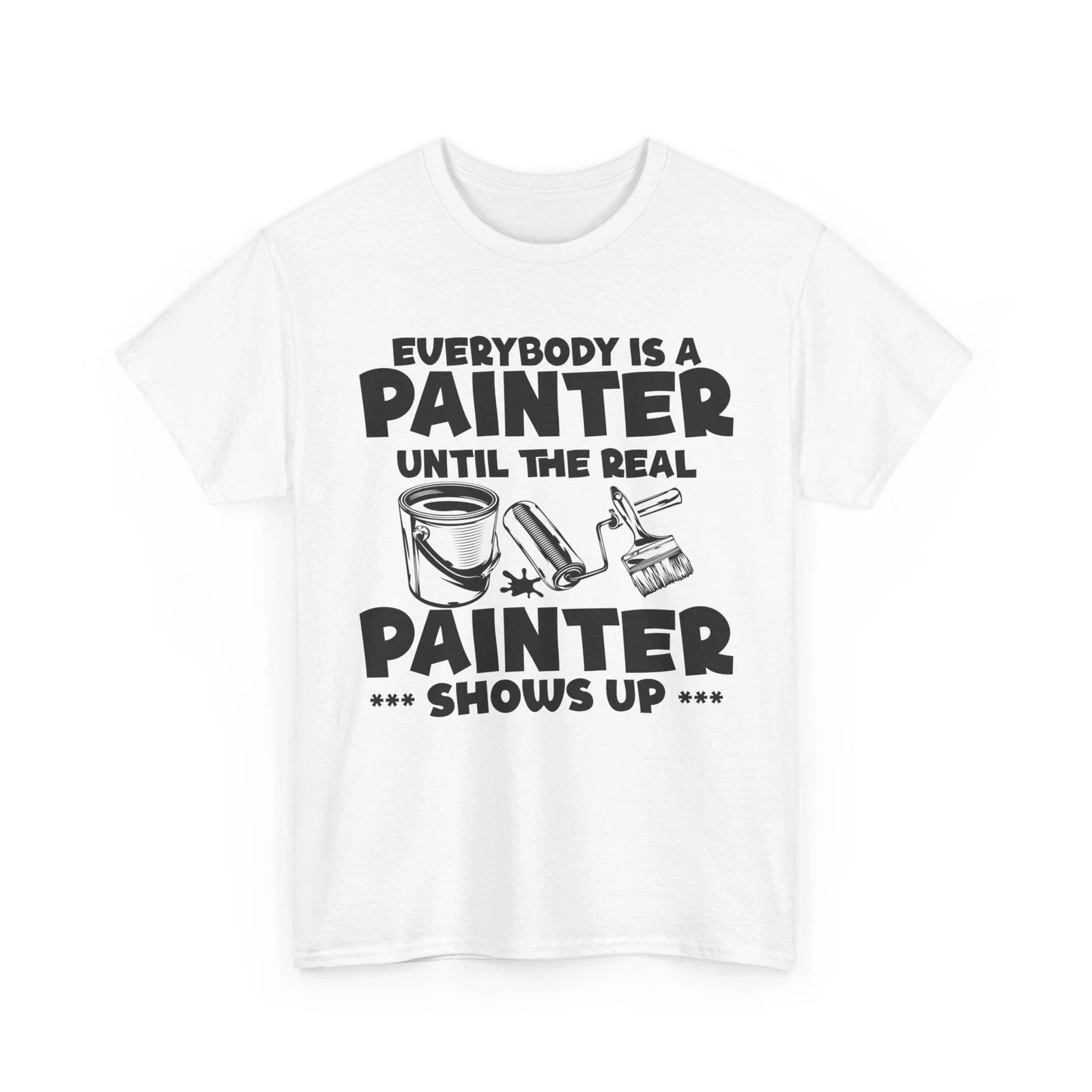 Painting Shirt, Until The Real Painter Shows Up Painter Painting Lovers Shirt Unisex T-shirt, Sweatshirt, Hoodie, Long Sleeve Tee - T-Shirt, Sweatshirt, Hoodie