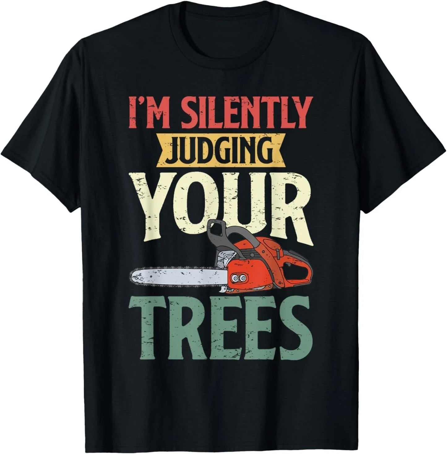 Silently Judging Trees Arborist Logger Woodworker Chainsaw Gift Unisex T-Shirt Unisex T-shirt, Sweatshirt, Hoodie, Long Sleeve Tee - T-Shirt, Sweatshirt, Hoodie