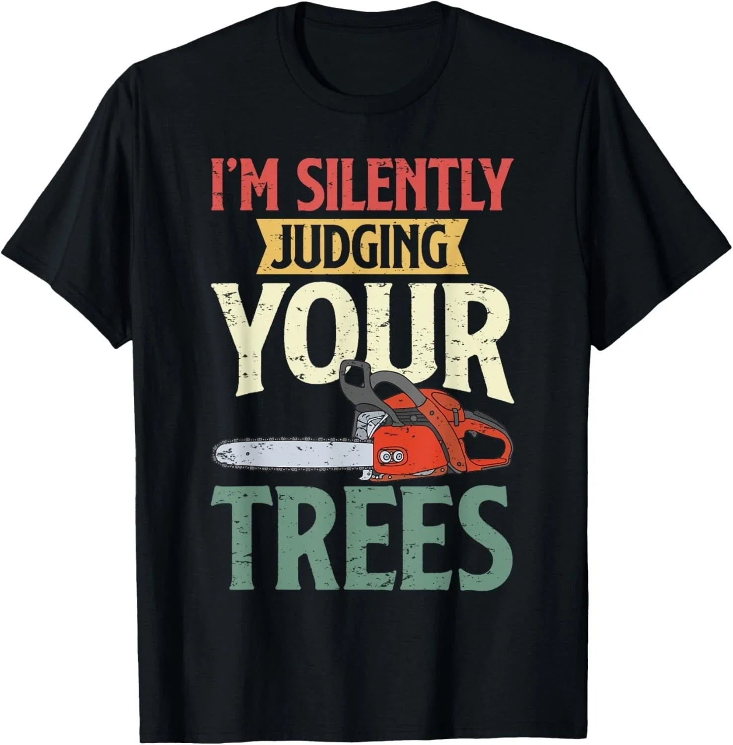 Silently Judging Trees Arborist Logger Woodworker Chainsaw Gift Unisex T-Shirt Unisex T-shirt, Sweatshirt, Hoodie, Long Sleeve Tee - T-Shirt, Sweatshirt, Hoodie