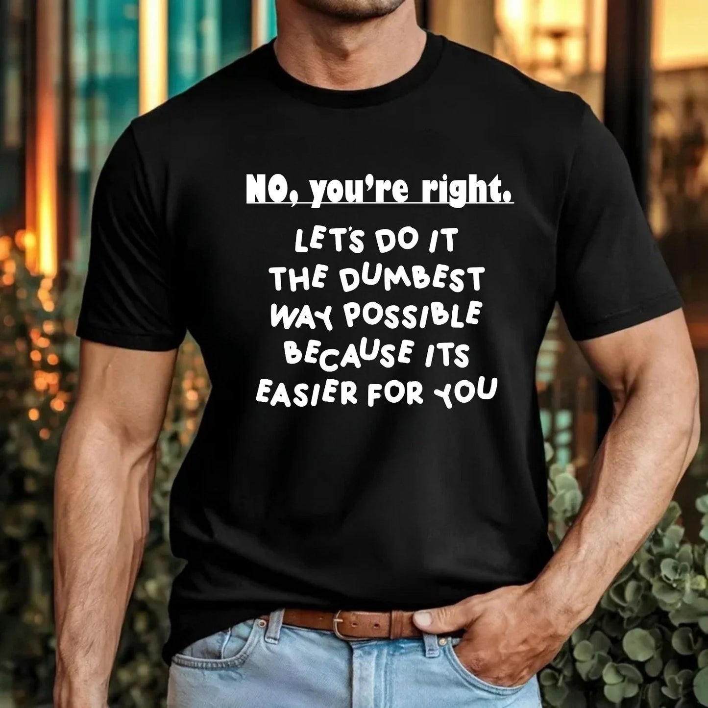 No Youre Right Unisex T-Shirt - Funny Sarcastic Workplace Rude Slogan Tee Gift Unisex T-shirt, Sweatshirt, Hoodie, Long Sleeve Tee - T-Shirt, Sweatshirt, Hoodie