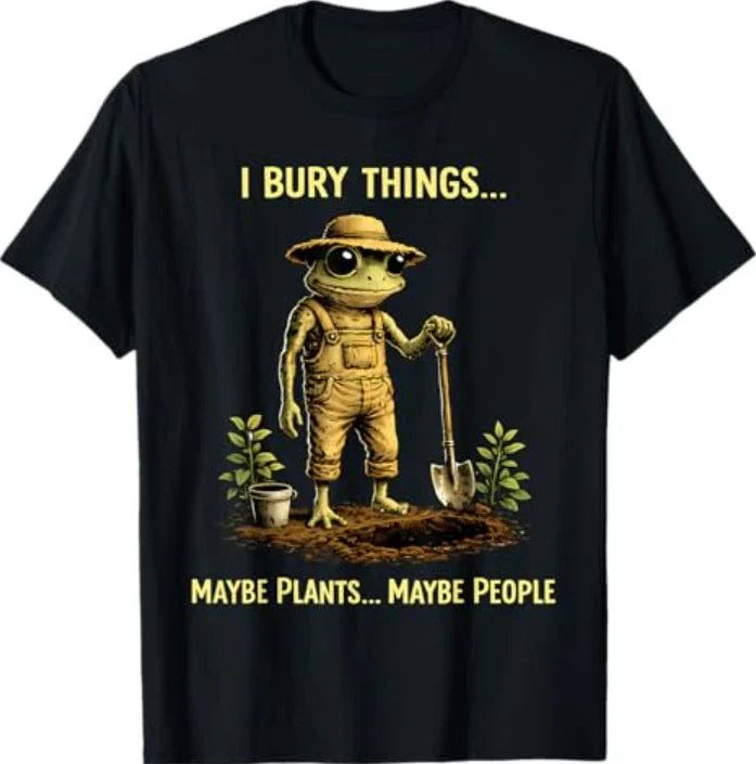 I Bury Things Maybe Plants Maybe People Frog Funny Humor T-Shirt Unisex T-shirt, Sweatshirt, Hoodie, Long Sleeve Tee - T-Shirt, Sweatshirt, Hoodie