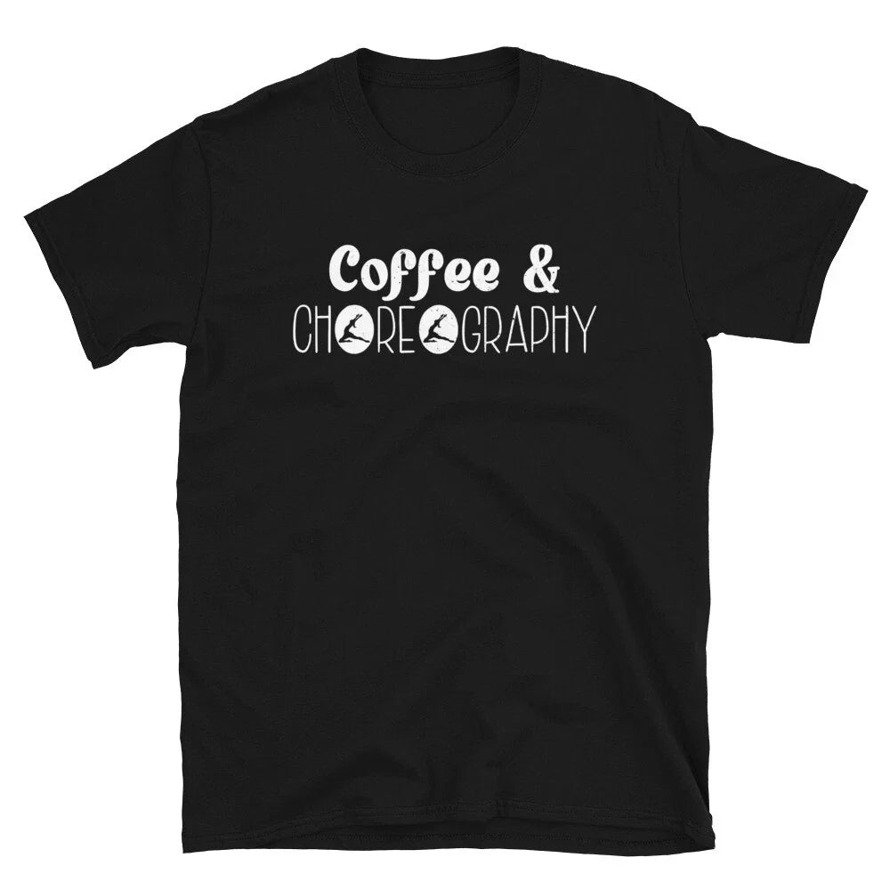 Coffee and Choreography Choreographer Dancing Dance Teacher Unisex T-Shirt Unisex T-shirt, Sweatshirt, Hoodie, Long Sleeve Tee - T-Shirt, Sweatshirt, Hoodie