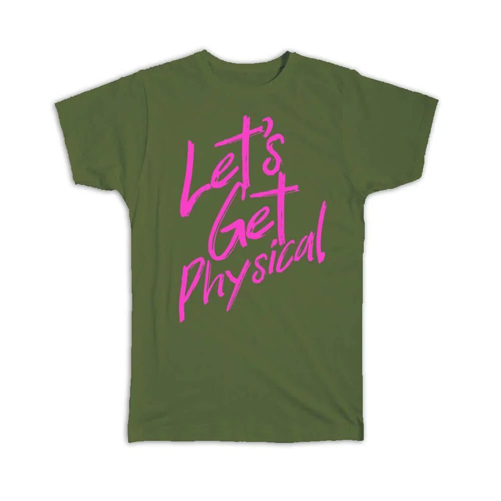 Gift T-Shirt : Get Physical Quote Sign Funny Sports Sportive Aerobics Action Unisex T-shirt, Sweatshirt, Hoodie, Long Sleeve Tee - T-Shirt, Sweatshirt, Hoodie