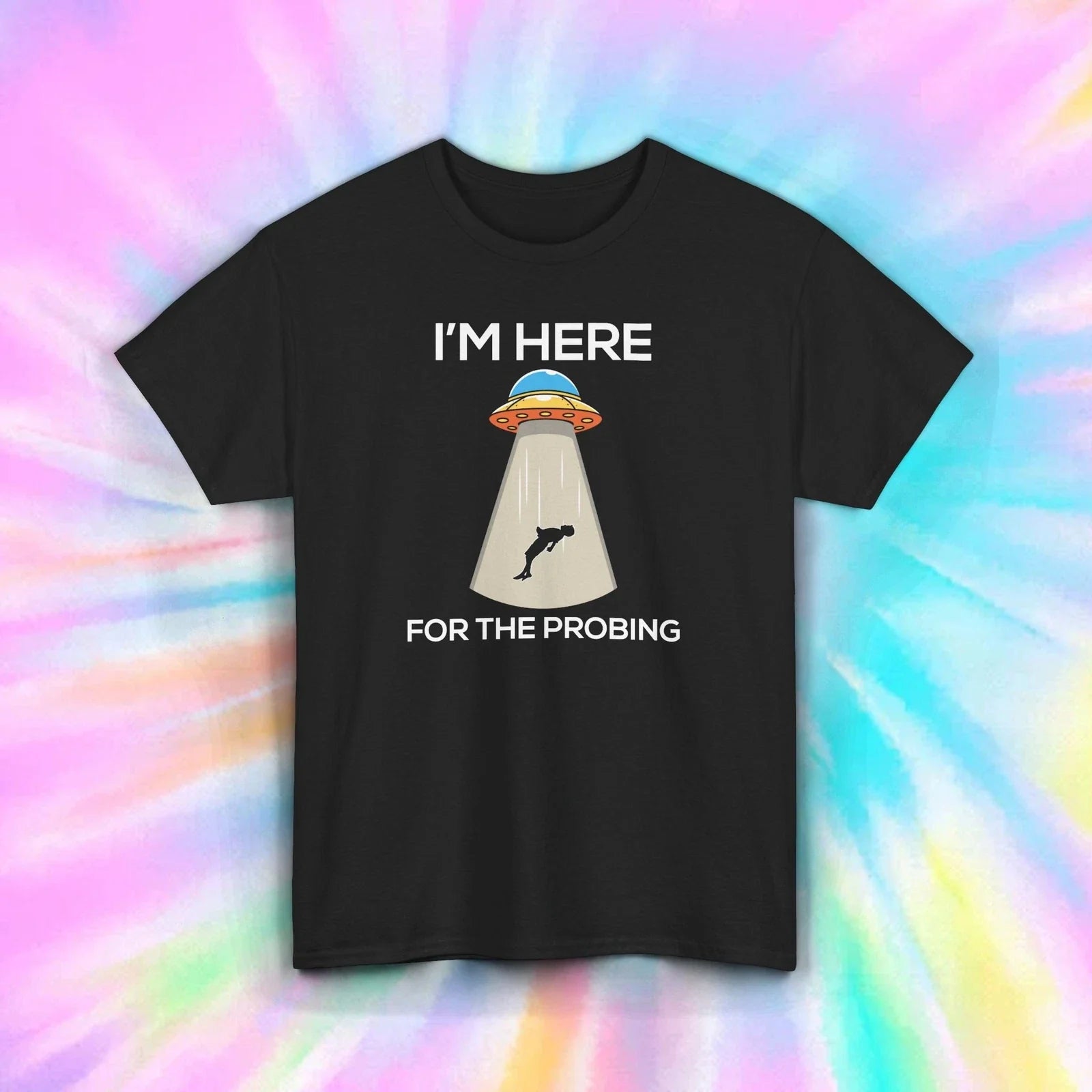 Im Here for the Probing T-Shirt Funny UFO Alien Abduction Space Tee S-5XL Unisex T-shirt, Sweatshirt, Hoodie, Long Sleeve Tee - T-Shirt, Sweatshirt, Hoodie