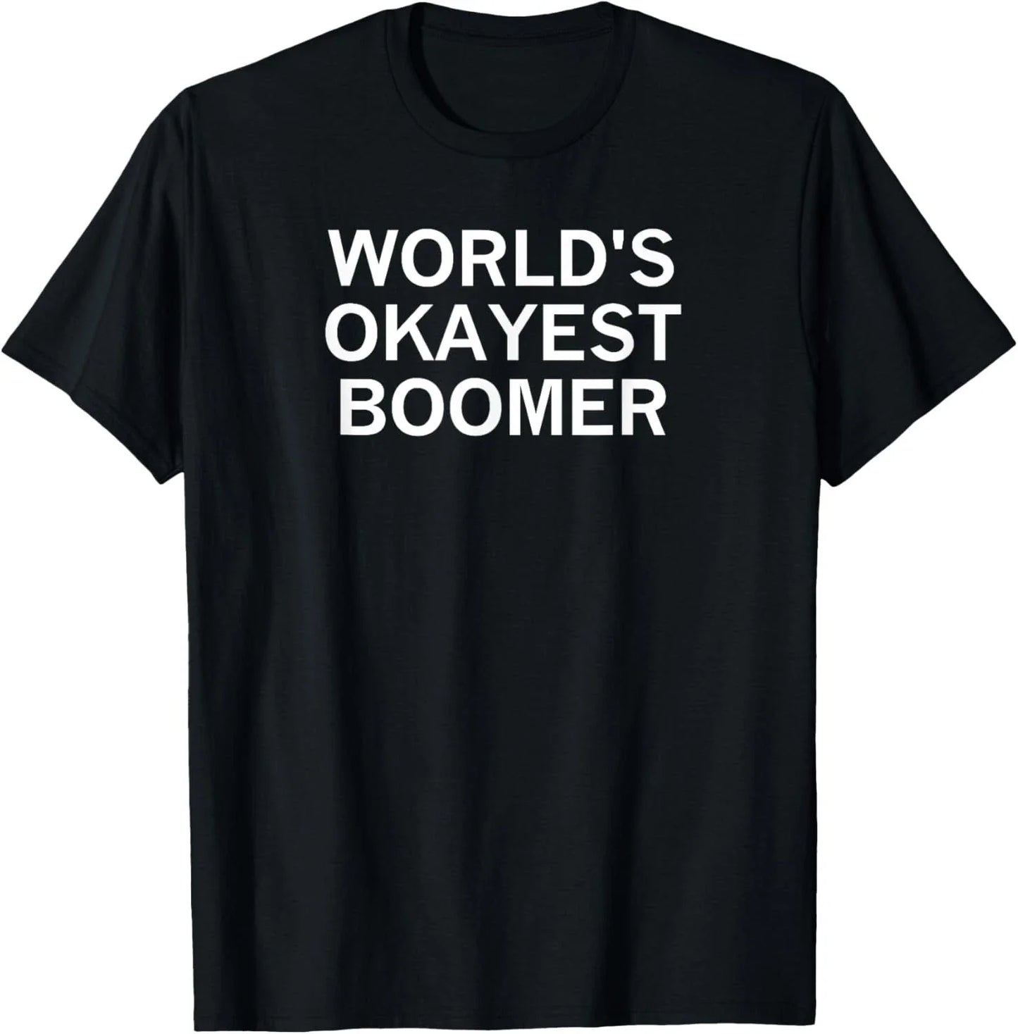 World's Okayest Boomer_ Sarcastic_ Funny_ Joke_ Family Gift Unisex T-Shirt Unisex T-shirt, Sweatshirt, Hoodie, Long Sleeve Tee - T-Shirt, Sweatshirt, Hoodie