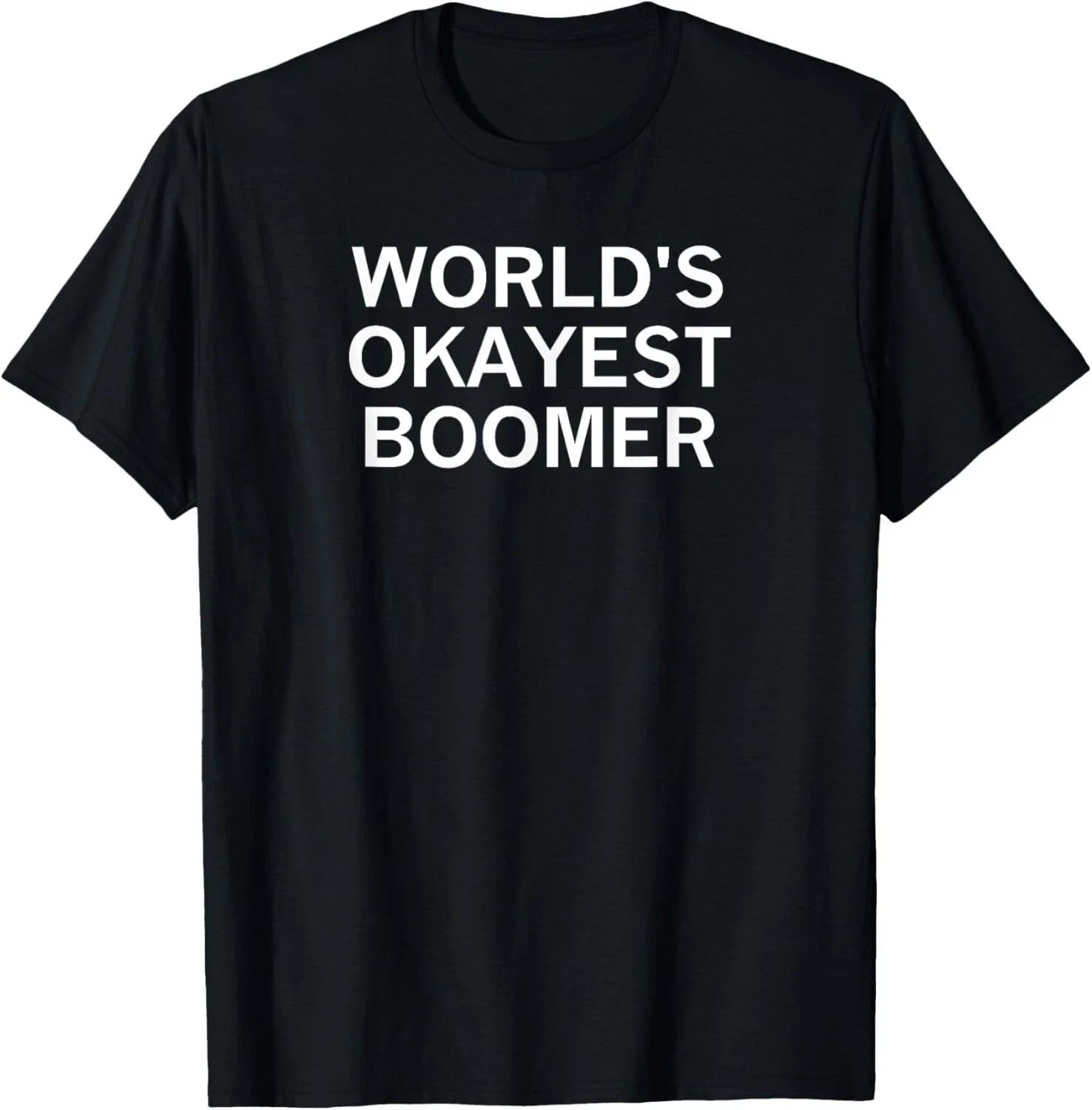 World's Okayest Boomer_ Sarcastic_ Funny_ Joke_ Family Gift Unisex T-Shirt Unisex T-shirt, Sweatshirt, Hoodie, Long Sleeve Tee - T-Shirt, Sweatshirt, Hoodie