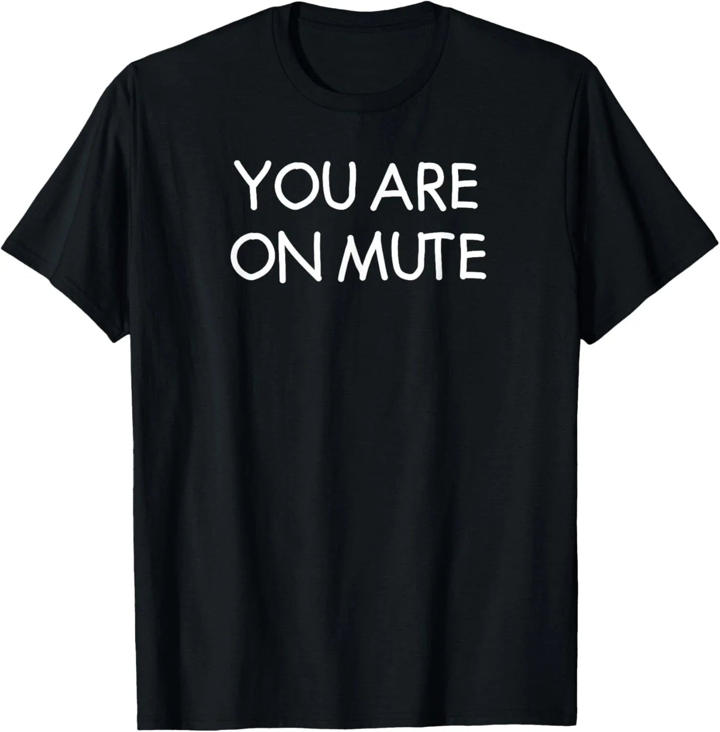 You Are On Mute, Funny, Joke, Sarcastic T-Shirt Unisex T-shirt, Sweatshirt, Hoodie, Long Sleeve Tee - T-Shirt, Sweatshirt, Hoodie