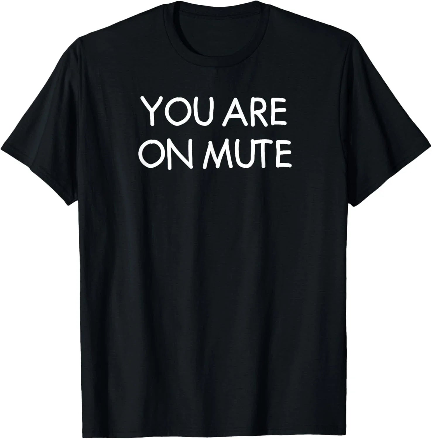 You Are On Mute, Funny, Joke, Sarcastic T-Shirt Unisex T-shirt, Sweatshirt, Hoodie, Long Sleeve Tee - T-Shirt, Sweatshirt, Hoodie