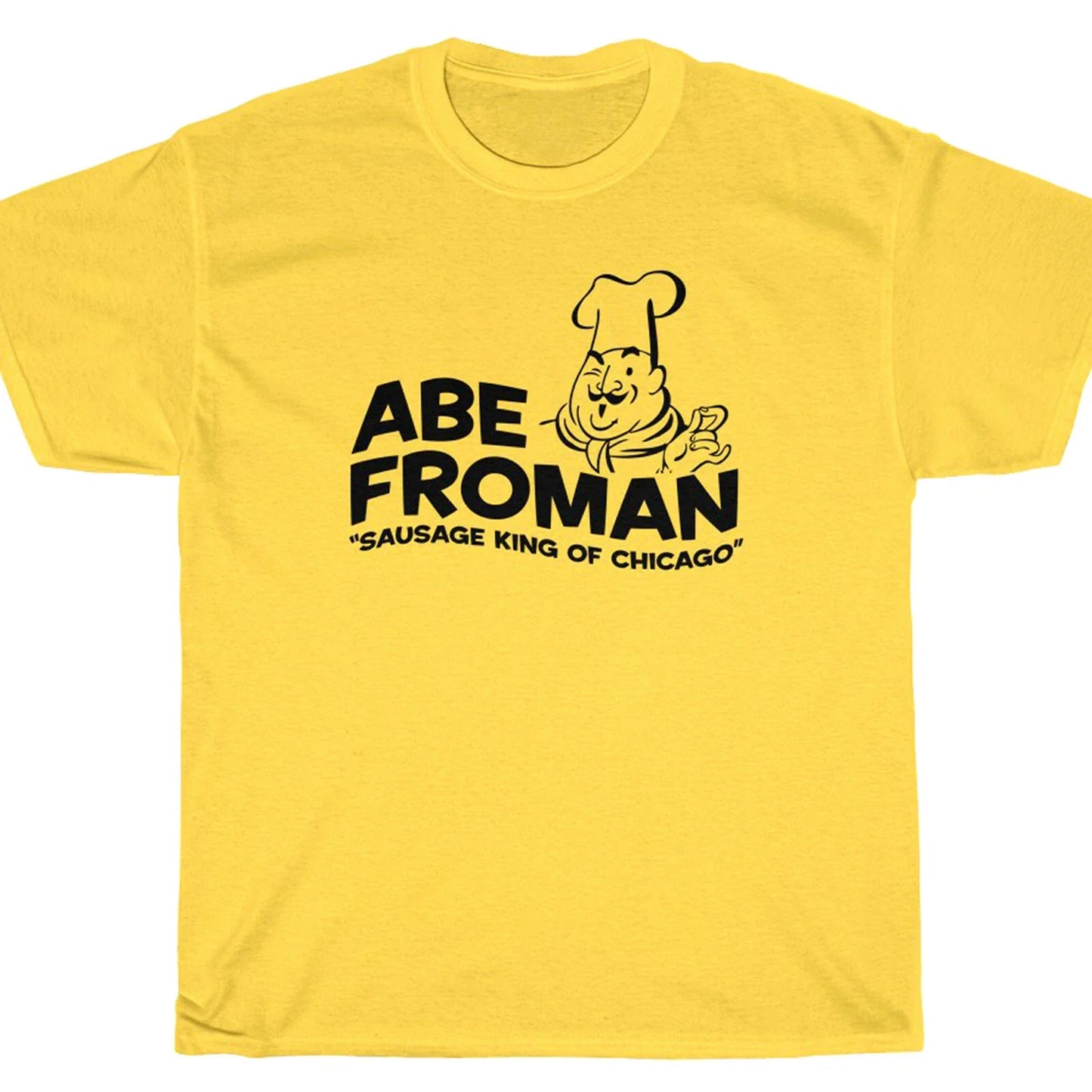 ABE FROMAN T-Shirt - Ferris Sausage King Chicago Bueller's Day Off Unisex T-shirt, Sweatshirt, Hoodie, Long Sleeve Tee - T-Shirt, Sweatshirt, Hoodie