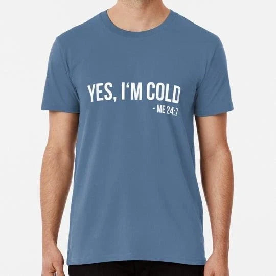Yes Im Cold Funny Quote Size S to 5XL Made in the USA T-Shirt Unisex T-shirt, Sweatshirt, Hoodie, Long Sleeve Tee - T-Shirt, Sweatshirt, Hoodie