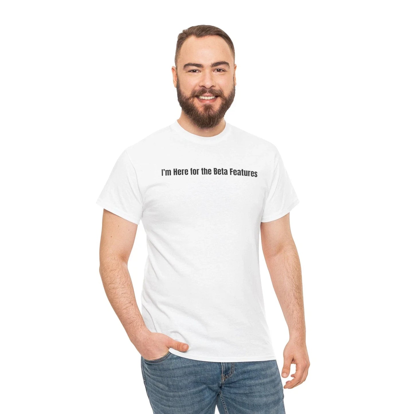 Im Here for the Beta Features Unisex Cotton Tee, Funny Programmer T-Shirt Unisex T-shirt, Sweatshirt, Hoodie, Long Sleeve Tee - T-Shirt, Sweatshirt, Hoodie