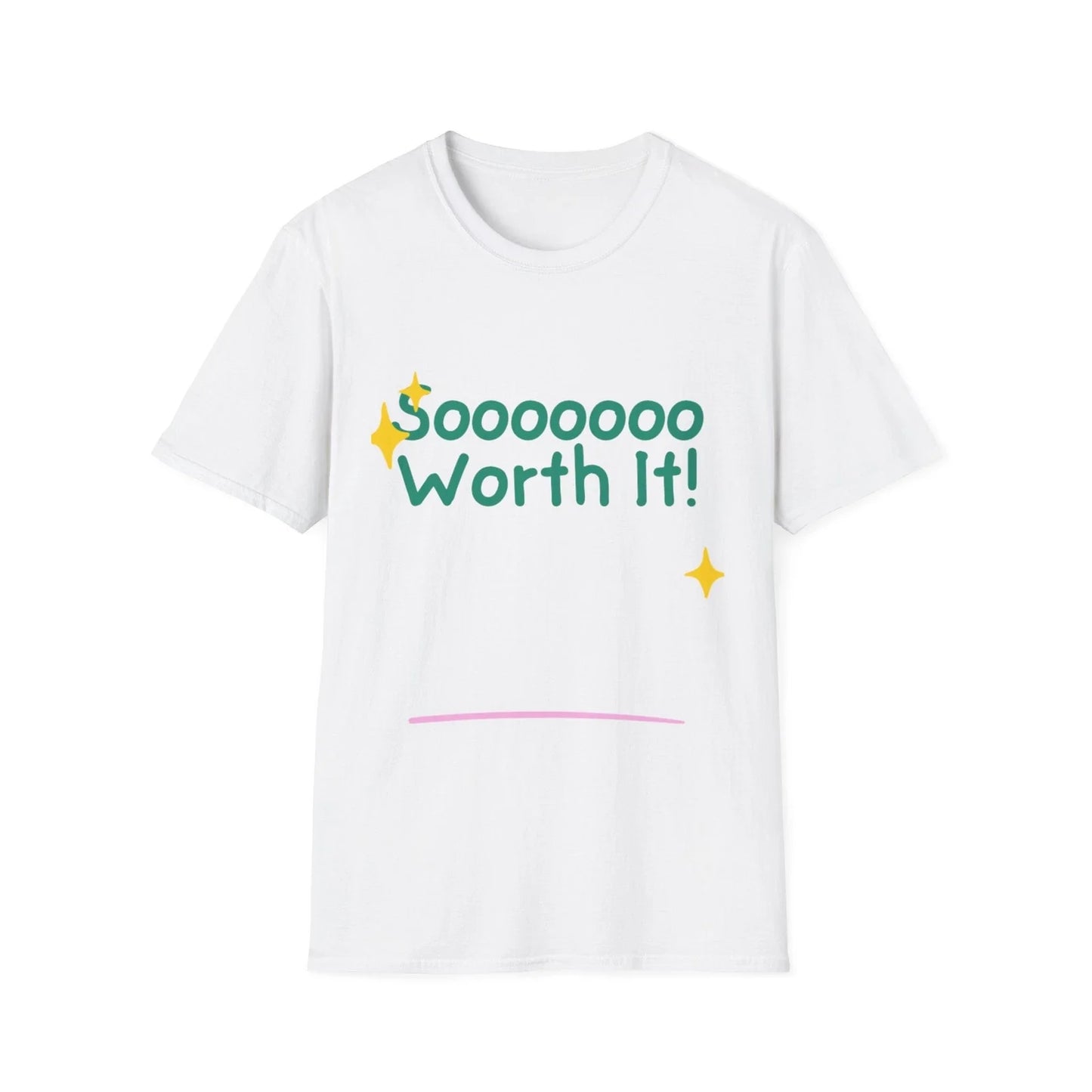 Soooooo Worth It! Unisex Softstyle T-Shirt, Casual Tee, Everyday Wear, Gift Unisex T-shirt, Sweatshirt, Hoodie, Long Sleeve Tee - T-Shirt, Sweatshirt, Hoodie