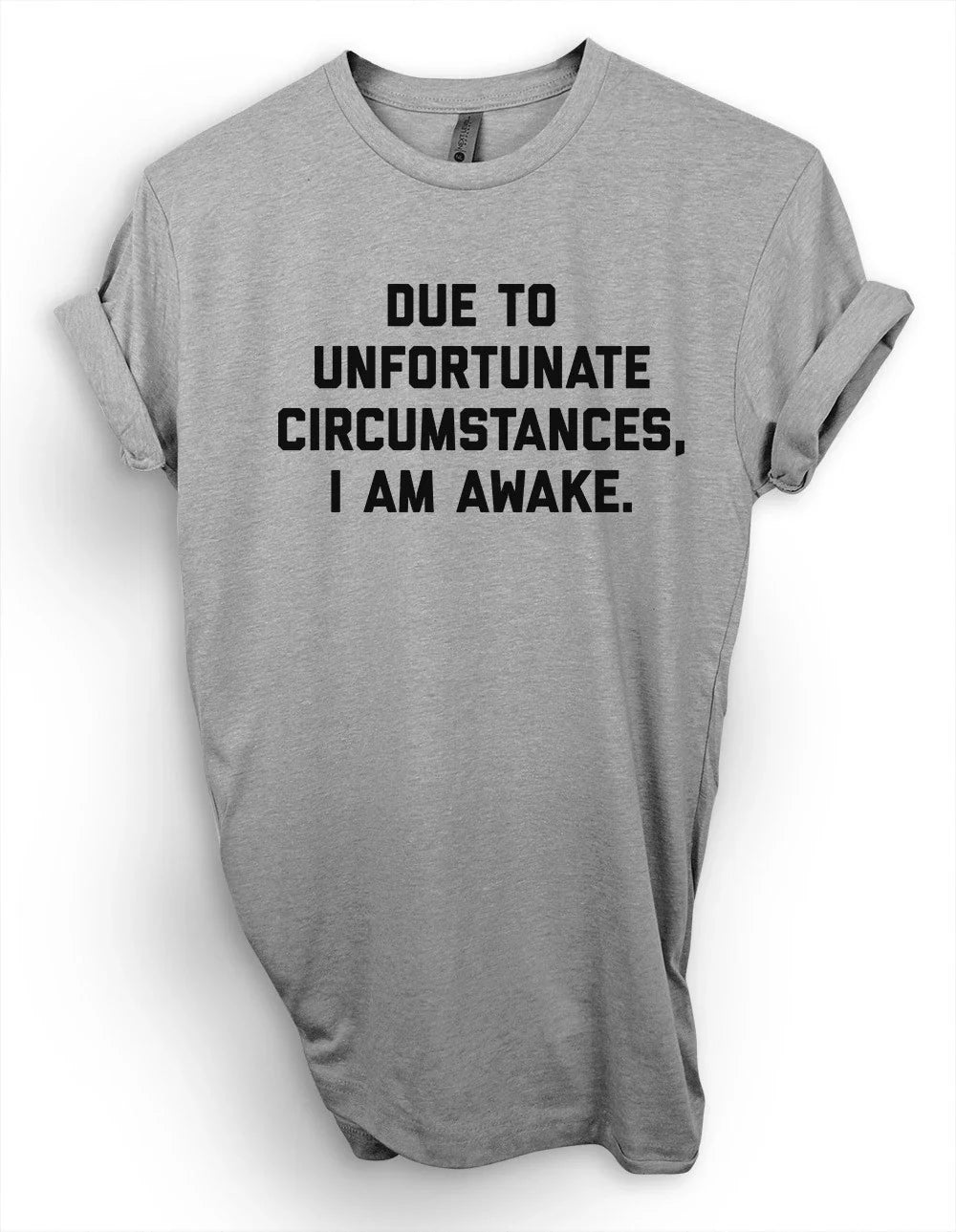 Due To Unfortunate Circumstances I Am Awake T-Shirt, Funny Introvert Shirt Unisex T-shirt, Sweatshirt, Hoodie, Long Sleeve Tee - T-Shirt, Sweatshirt, Hoodie