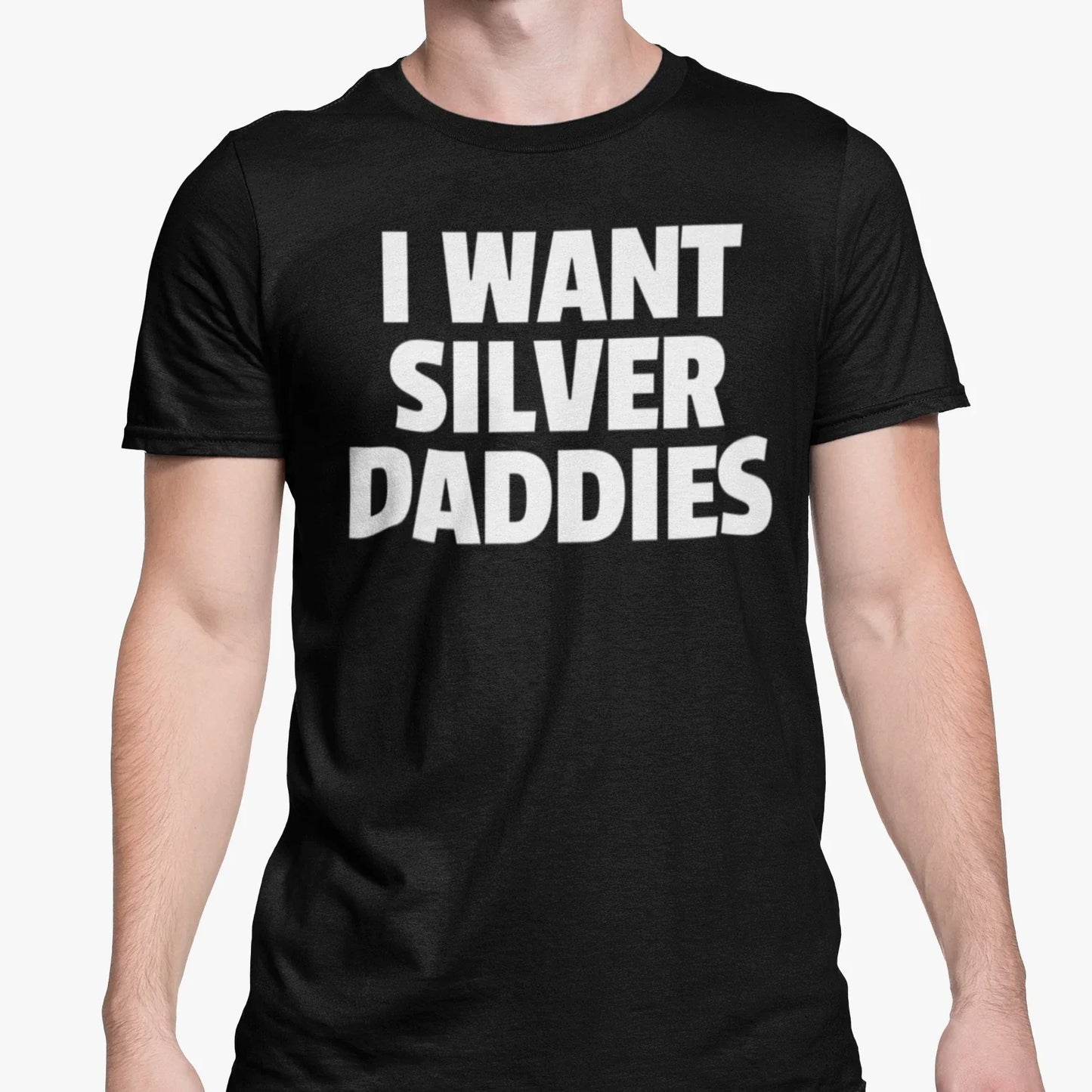 Funny Gay T Shirt I Want Silver Daddies Joke Adult Daddy Lover Humour Gift Top Unisex T-shirt, Sweatshirt, Hoodie, Long Sleeve Tee - T-Shirt, Sweatshirt, Hoodie