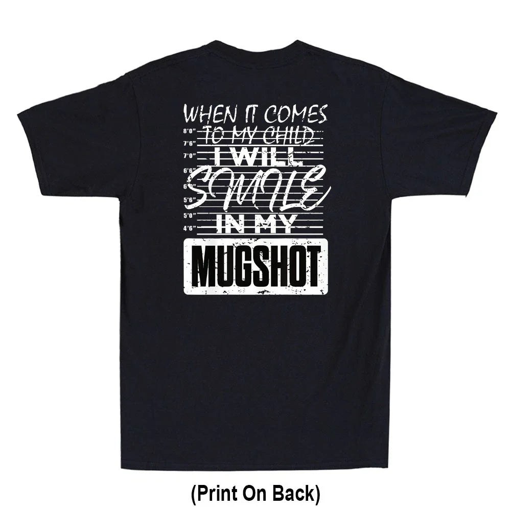 When It Comes to My Child I Will Smile in My Mugshot (On Back) Novelty T-Shirt Unisex T-shirt, Sweatshirt, Hoodie, Long Sleeve Tee - T-Shirt, Sweatshirt, Hoodie