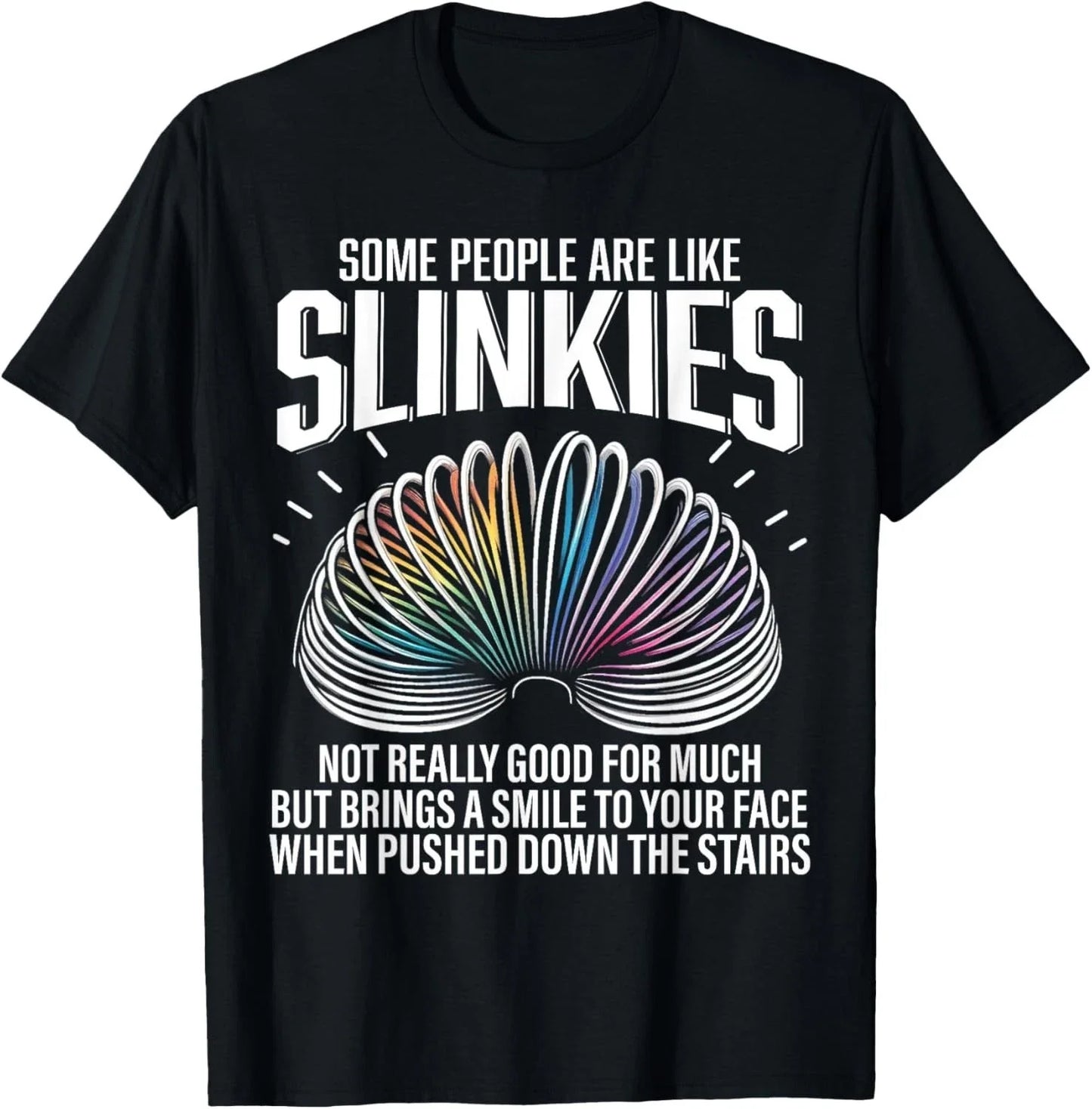 Some people are like Slinkies Funny Sarcastic Mens Graphic Gift Unisex T-Shirt Unisex T-shirt, Sweatshirt, Hoodie, Long Sleeve Tee - T-Shirt, Sweatshirt, Hoodie