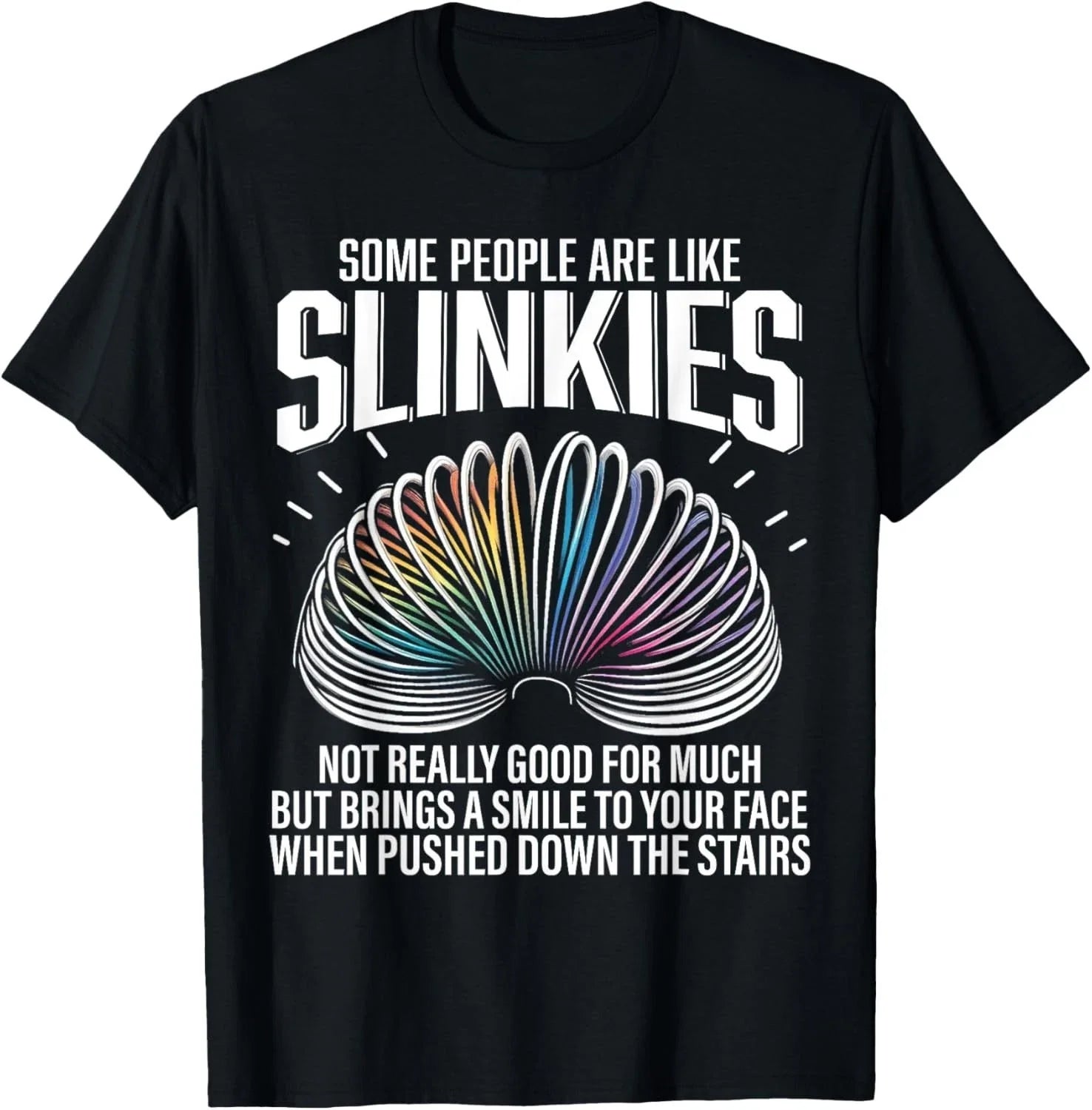 Some people are like Slinkies Funny Sarcastic Mens Graphic Gift Unisex T-Shirt Unisex T-shirt, Sweatshirt, Hoodie, Long Sleeve Tee - T-Shirt, Sweatshirt, Hoodie