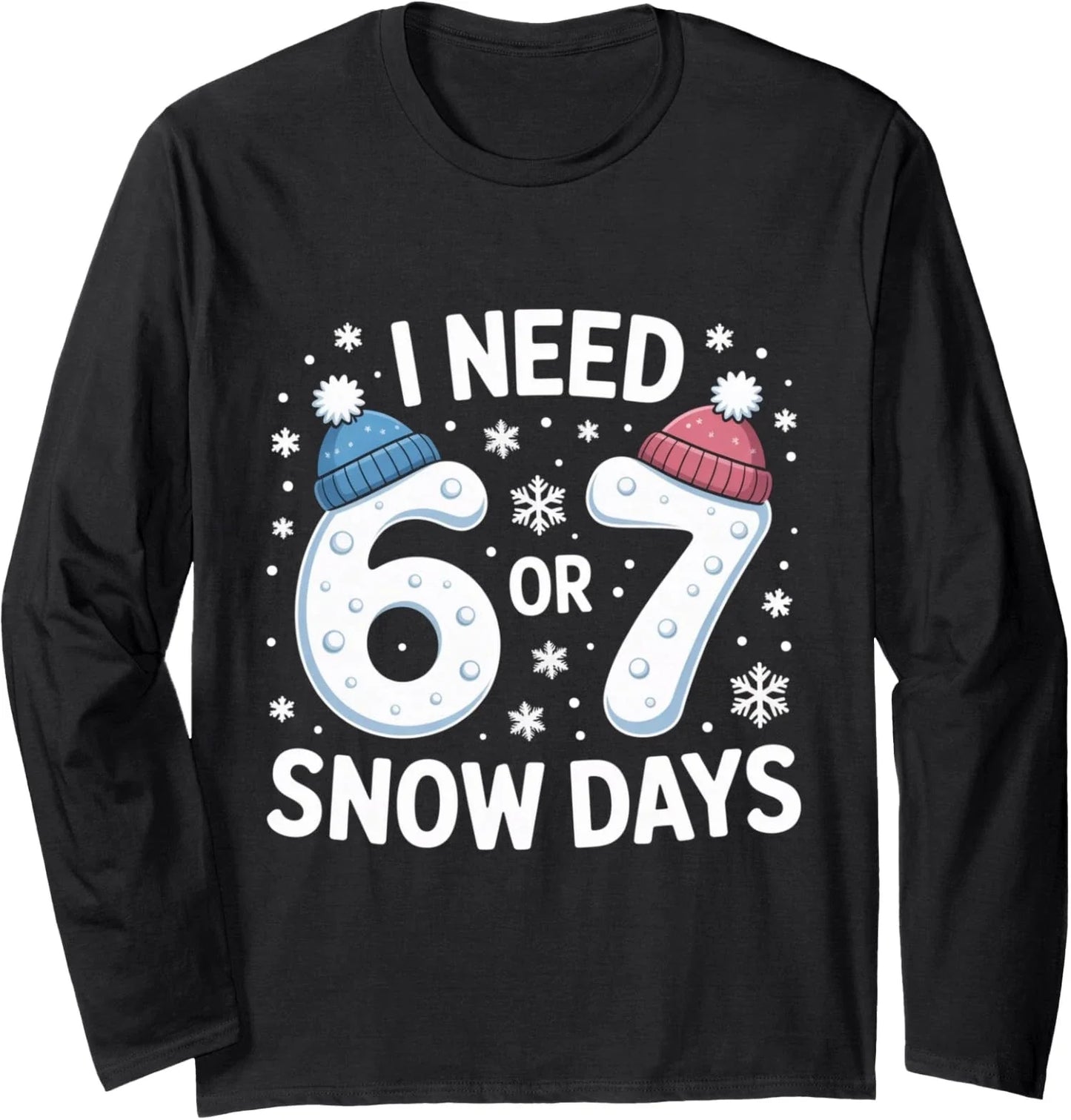 I Need 67 Snow Days Meme Winter Humor Freeze Vibe Long Sleeve T-Shirt Unisex T-shirt, Sweatshirt, Hoodie, Long Sleeve Tee - T-Shirt, Sweatshirt, Hoodie
