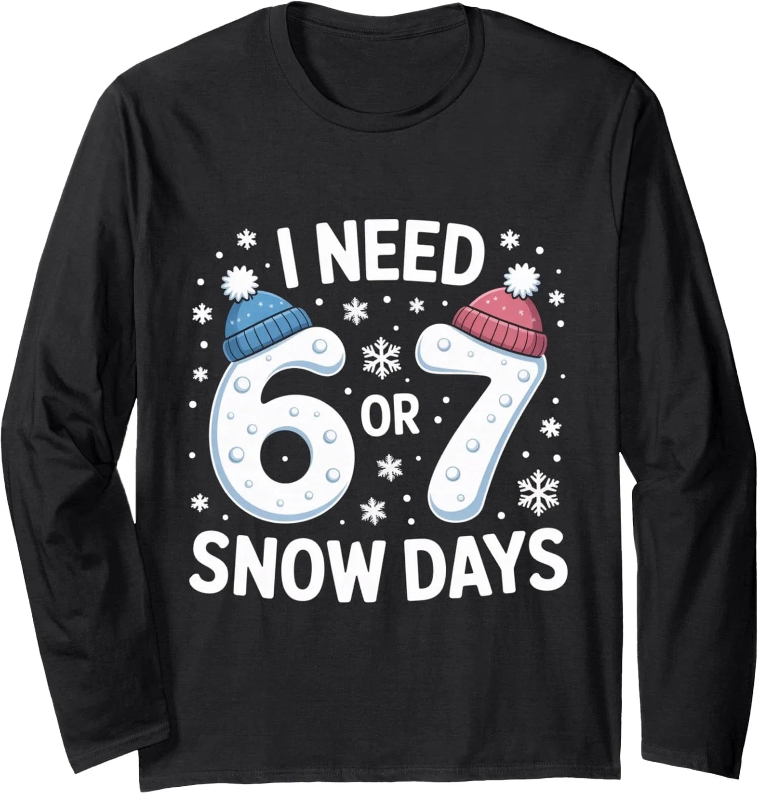 I Need 67 Snow Days Meme Winter Humor Freeze Vibe Long Sleeve T-Shirt Unisex T-shirt, Sweatshirt, Hoodie, Long Sleeve Tee - T-Shirt, Sweatshirt, Hoodie