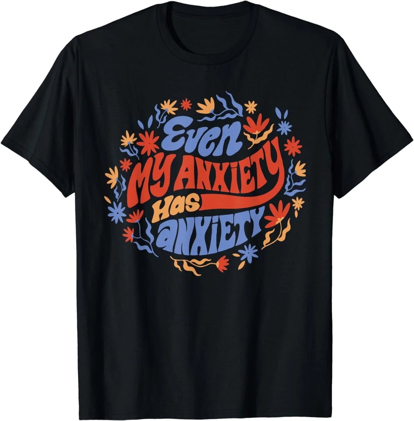 Even My Anxiety Has Anxiety Funny Quote Gift Unisex T-Shirt Unisex T-shirt, Sweatshirt, Hoodie, Long Sleeve Tee - T-Shirt, Sweatshirt, Hoodie