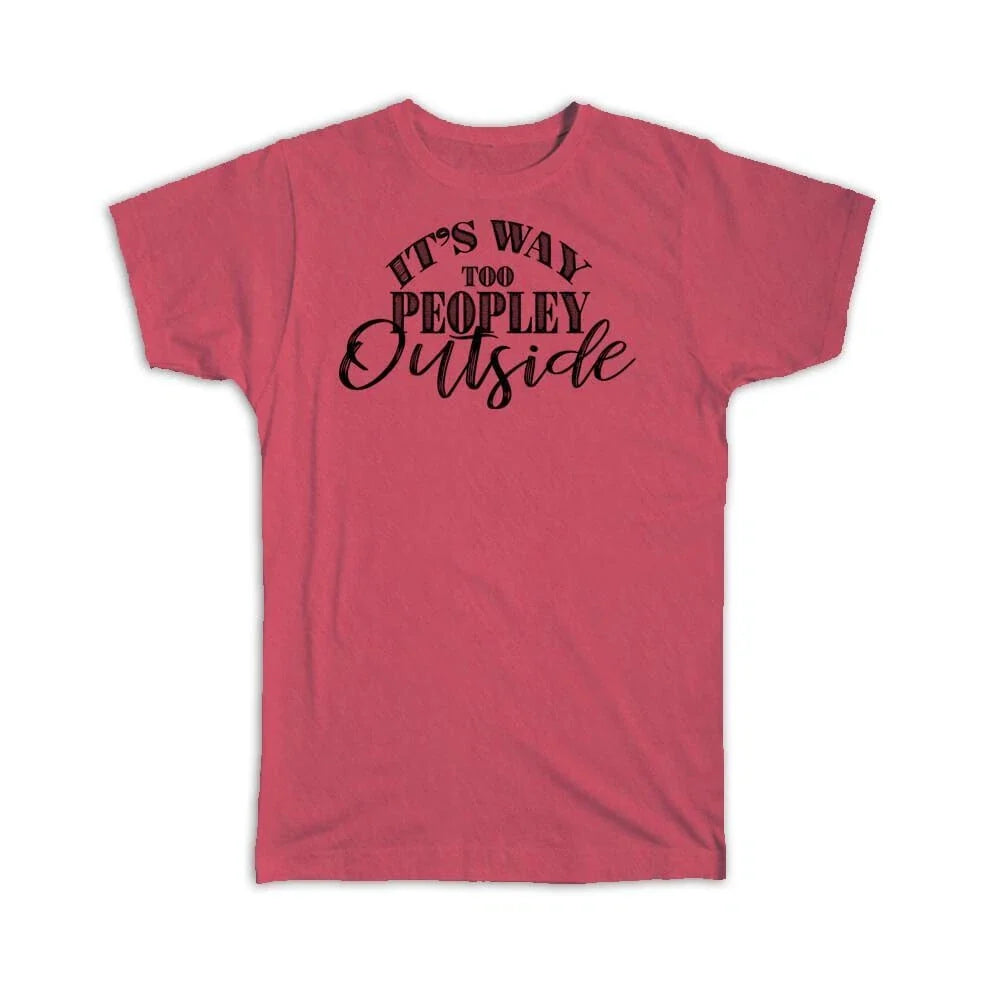 Gift T-Shirt : Social Distancing Too Peopley Outside For Introvert Birthday Unisex T-shirt, Sweatshirt, Hoodie, Long Sleeve Tee - T-Shirt, Sweatshirt, Hoodie