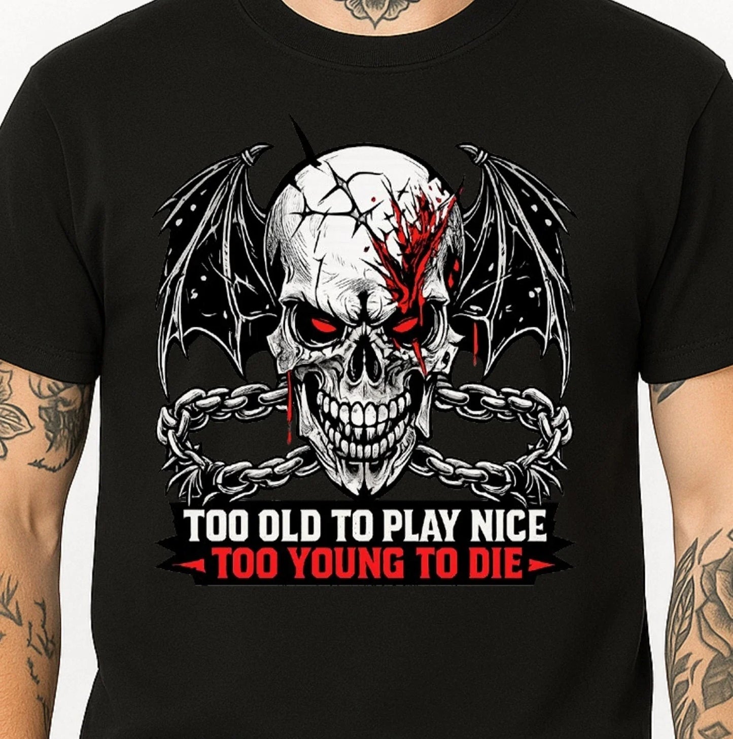 Too Old To Play Nice Too Young To Die T Shirt Skull Gothic Biker Mens Gift Tee Unisex T-shirt, Sweatshirt, Hoodie, Long Sleeve Tee - T-Shirt, Sweatshirt, Hoodie