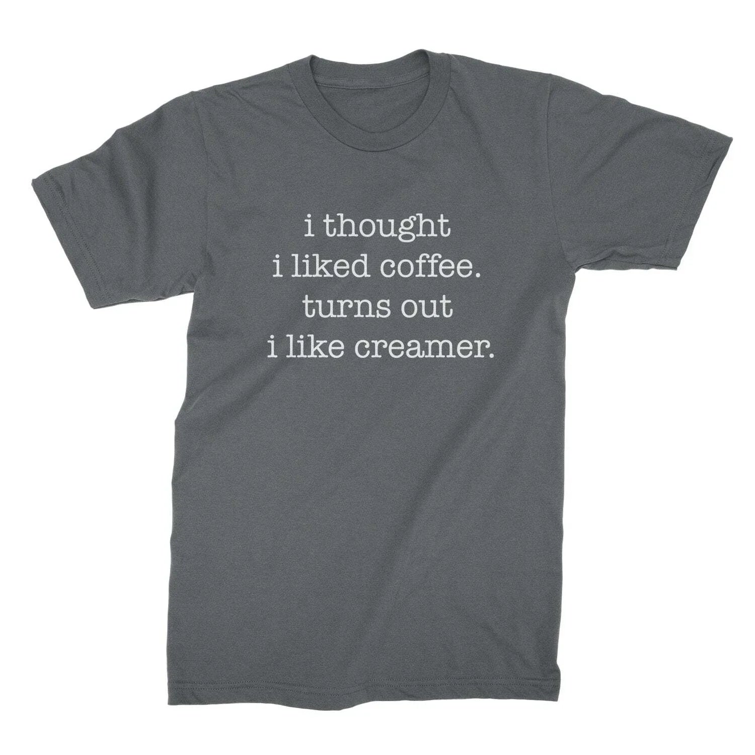 I Thought I Liked Coffee Turns Out I Like Creamer Shirt Funny Coffee Shirts Unisex T-shirt, Sweatshirt, Hoodie, Long Sleeve Tee - T-Shirt, Sweatshirt, Hoodie