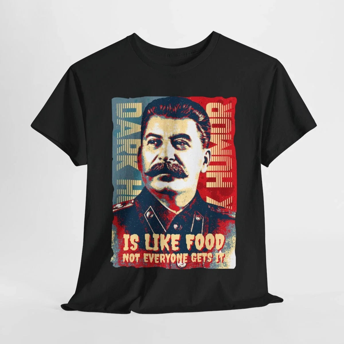 Dark Humor Is Like Food Not Everyone Gets It sarcasm satire Stalin Meme T-Shirt Unisex T-shirt, Sweatshirt, Hoodie, Long Sleeve Tee - T-Shirt, Sweatshirt, Hoodie