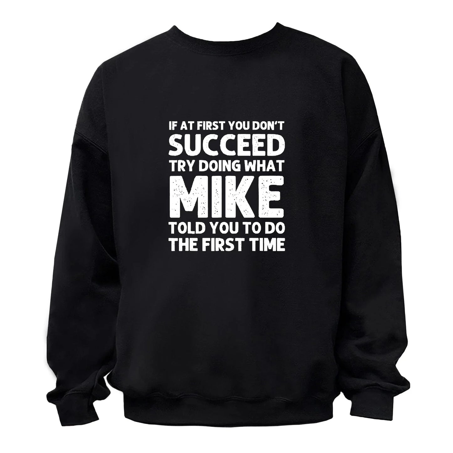 Try Doing What MIKE Told you To Do Graphic T-Shirt / Hoodie / Sweatshirt Unisex T-shirt, Sweatshirt, Hoodie, Long Sleeve Tee - T-Shirt, Sweatshirt, Hoodie