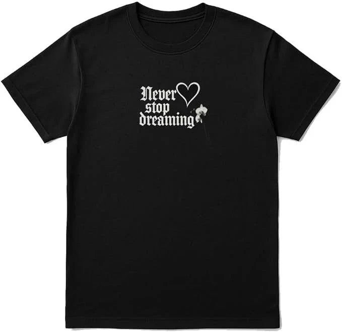 Never Stop Dreaming T-Shirt  Unisex Black Inspirational Quote Tee Unisex T-shirt, Sweatshirt, Hoodie, Long Sleeve Tee - T-Shirt, Sweatshirt, Hoodie