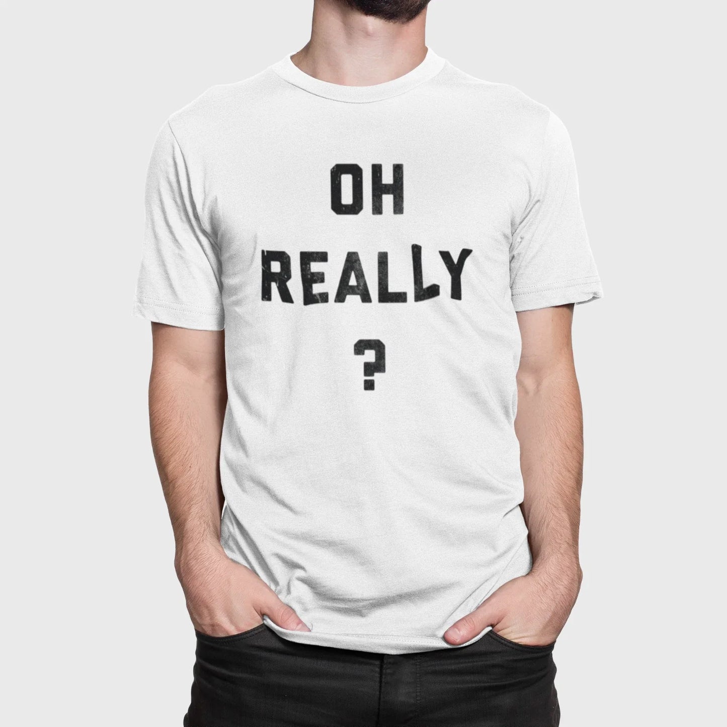 Oh Really? Sarcastic Funny T-Shirt | Skeptical Humor Tee Unisex T-shirt, Sweatshirt, Hoodie, Long Sleeve Tee - T-Shirt, Sweatshirt, Hoodie