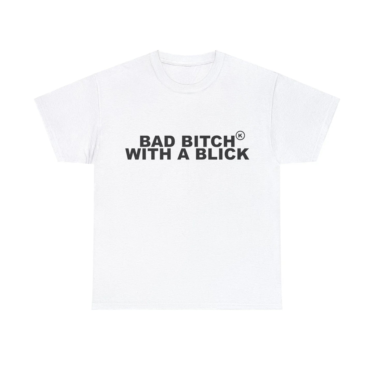 Bad Bitch With A Blick T-Shirts - All Colors and Sizes Unisex T-shirt, Sweatshirt, Hoodie, Long Sleeve Tee - T-Shirt, Sweatshirt, Hoodie