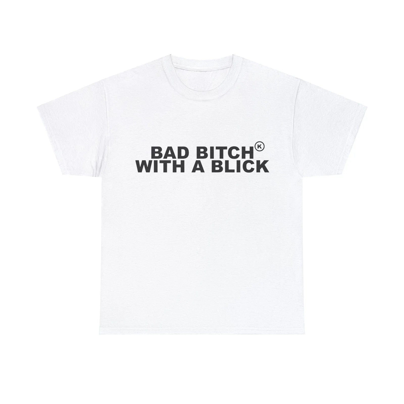 Bad Bitch With A Blick T-Shirts - All Colors and Sizes Unisex T-shirt, Sweatshirt, Hoodie, Long Sleeve Tee - T-Shirt, Sweatshirt, Hoodie