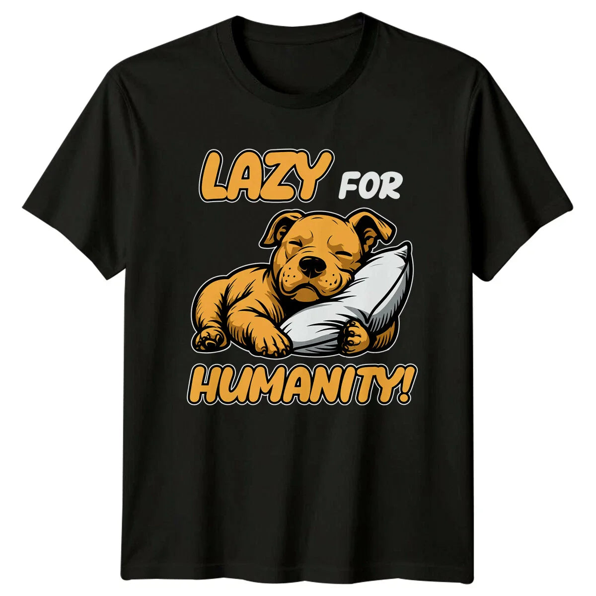 Lazy For Humanity! Dog Nap Animal Pun Graphic Novelty T-Shirt Unisex T-shirt, Sweatshirt, Hoodie, Long Sleeve Tee - T-Shirt, Sweatshirt, Hoodie