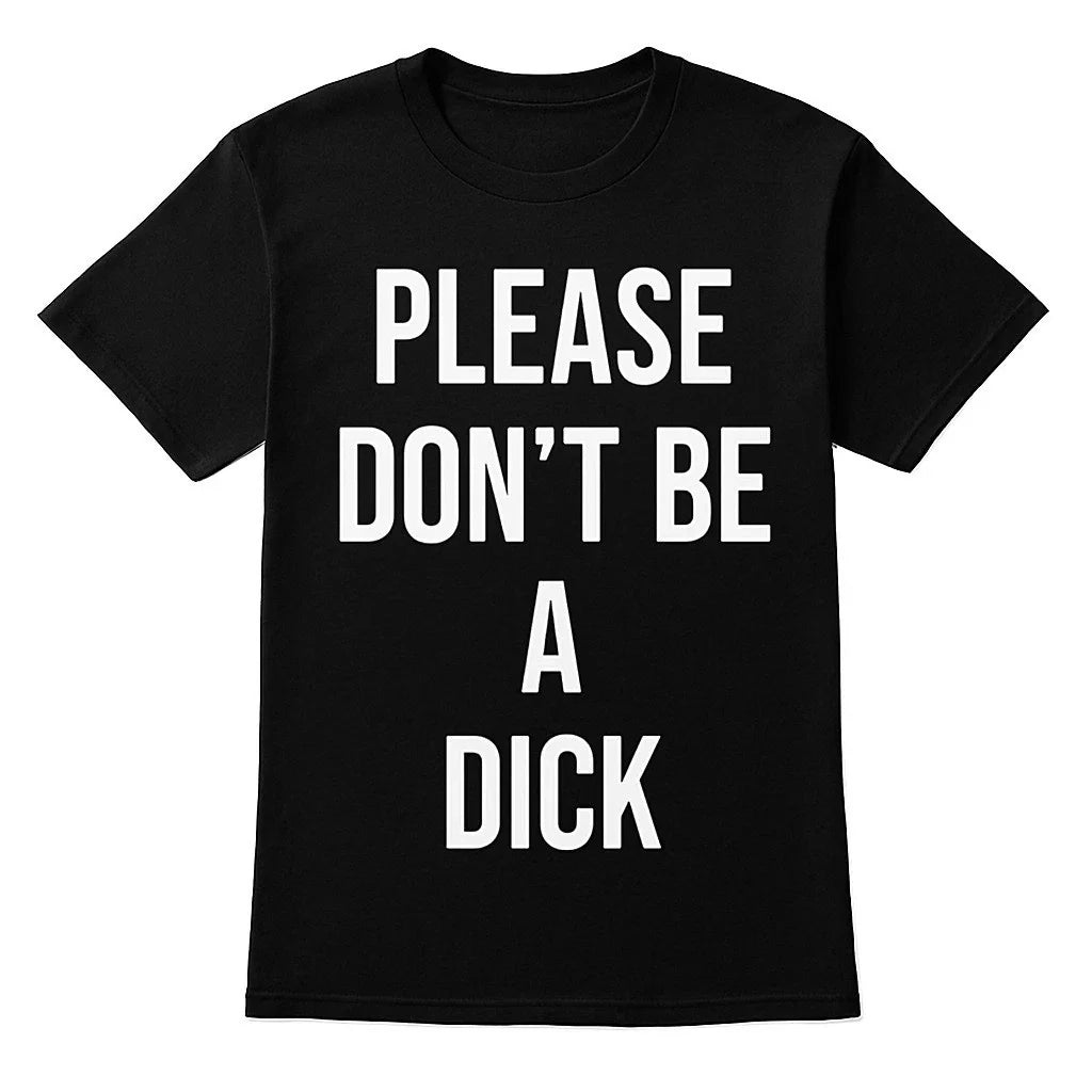 Please Don't Be A D!cK Funny Sarcastic Joke GiftBlack T-shirt Unisex T-shirt, Sweatshirt, Hoodie, Long Sleeve Tee - T-Shirt, Sweatshirt, Hoodie