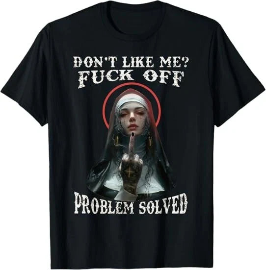 NEW! DON'T LIKE-ME F-OFF Nun Design Best Gift Idea Tee T-Shirt Unisex T-shirt, Sweatshirt, Hoodie, Long Sleeve Tee - T-Shirt, Sweatshirt, Hoodie