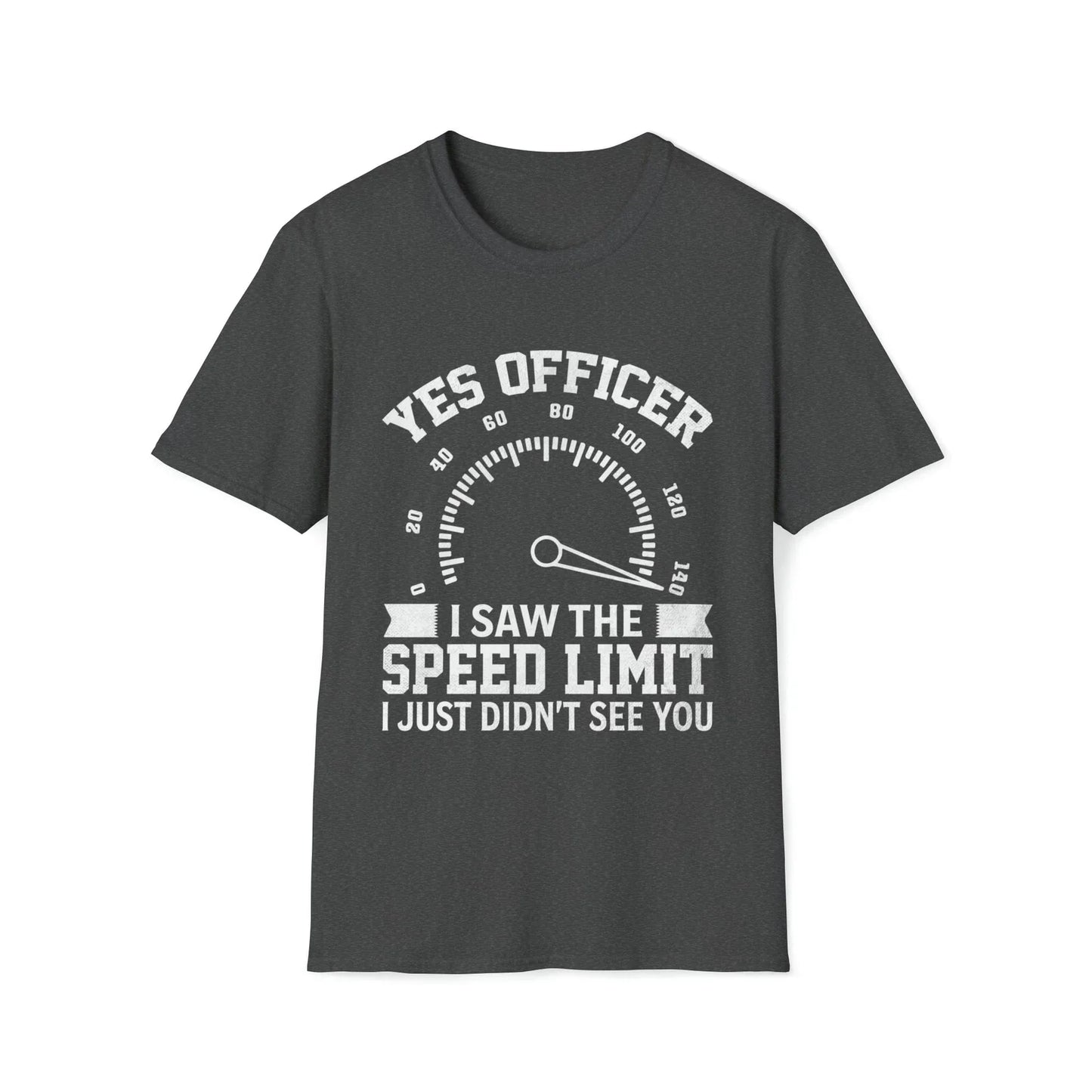 Yes Officer I Saw the Speed Limit - Funny T-Shirt Unisex T-shirt, Sweatshirt, Hoodie, Long Sleeve Tee - T-Shirt, Sweatshirt, Hoodie