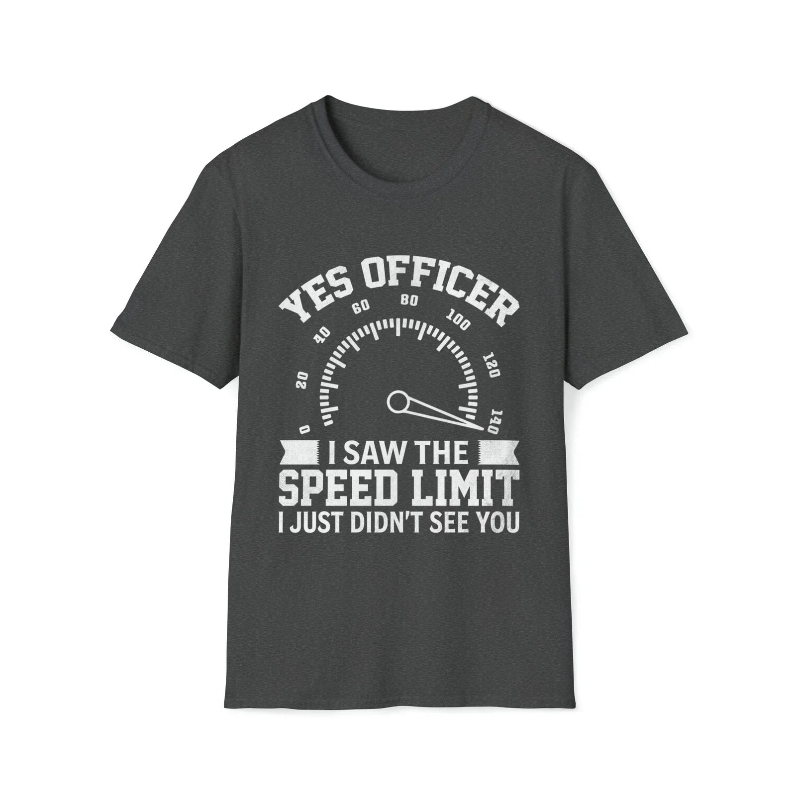 Yes Officer I Saw the Speed Limit - Funny T-Shirt Unisex T-shirt, Sweatshirt, Hoodie, Long Sleeve Tee - T-Shirt, Sweatshirt, Hoodie
