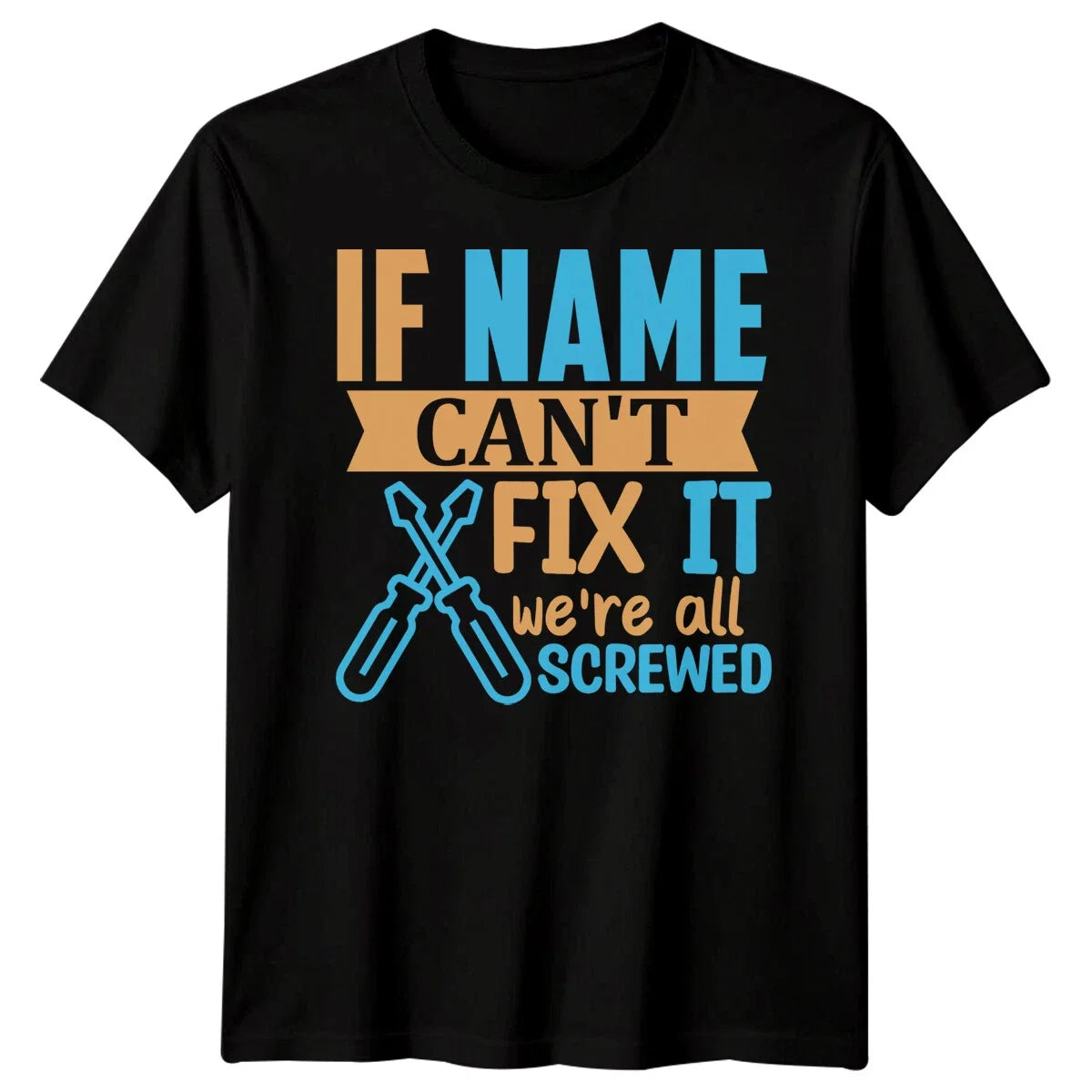 Personalised Mens If Cant Fix It Funny Fathers Day T-Shirt Tee Best Dad Ever1#FD Unisex T-shirt, Sweatshirt, Hoodie, Long Sleeve Tee - T-Shirt, Sweatshirt, Hoodie