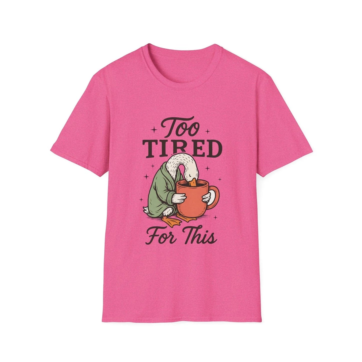 Too Tired For This Goose holding coffee T-Shirt | Funny Sleepy Animal Tee Unisex T-shirt, Sweatshirt, Hoodie, Long Sleeve Tee - T-Shirt, Sweatshirt, Hoodie