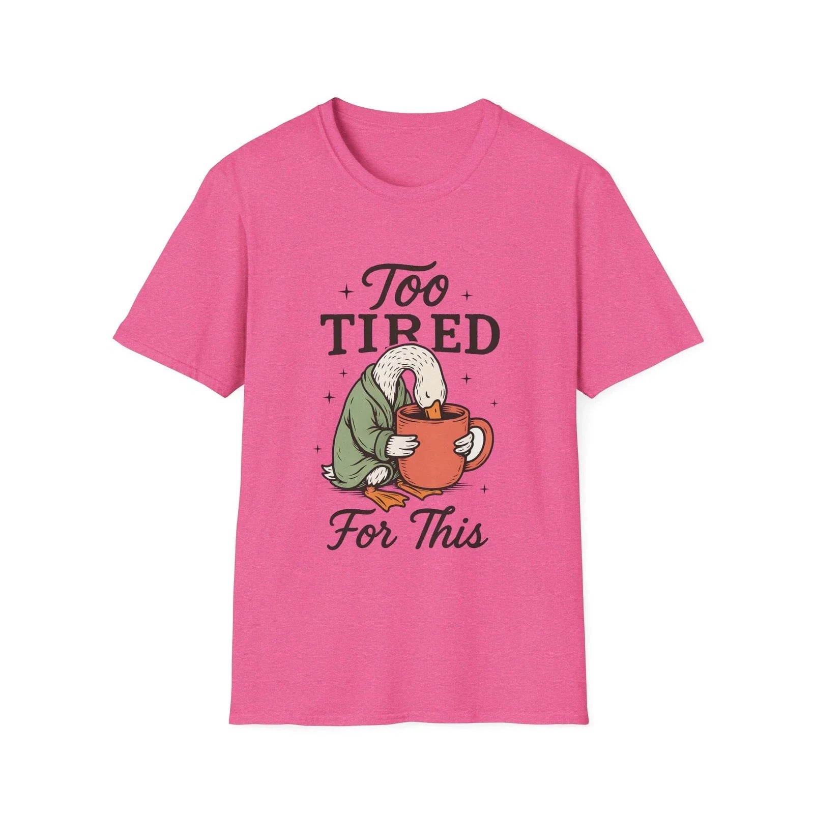 Too Tired For This Goose holding coffee T-Shirt | Funny Sleepy Animal Tee Unisex T-shirt, Sweatshirt, Hoodie, Long Sleeve Tee - T-Shirt, Sweatshirt, Hoodie