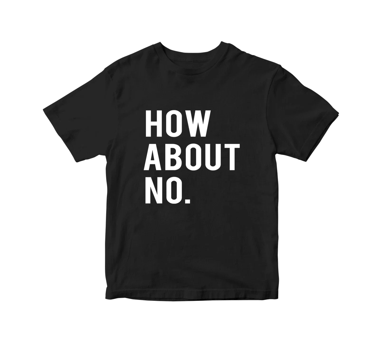 How About No T-Shirt Funny Slogan offensive Retro Hipster joke adult Gift Top Unisex T-shirt, Sweatshirt, Hoodie, Long Sleeve Tee - T-Shirt, Sweatshirt, Hoodie