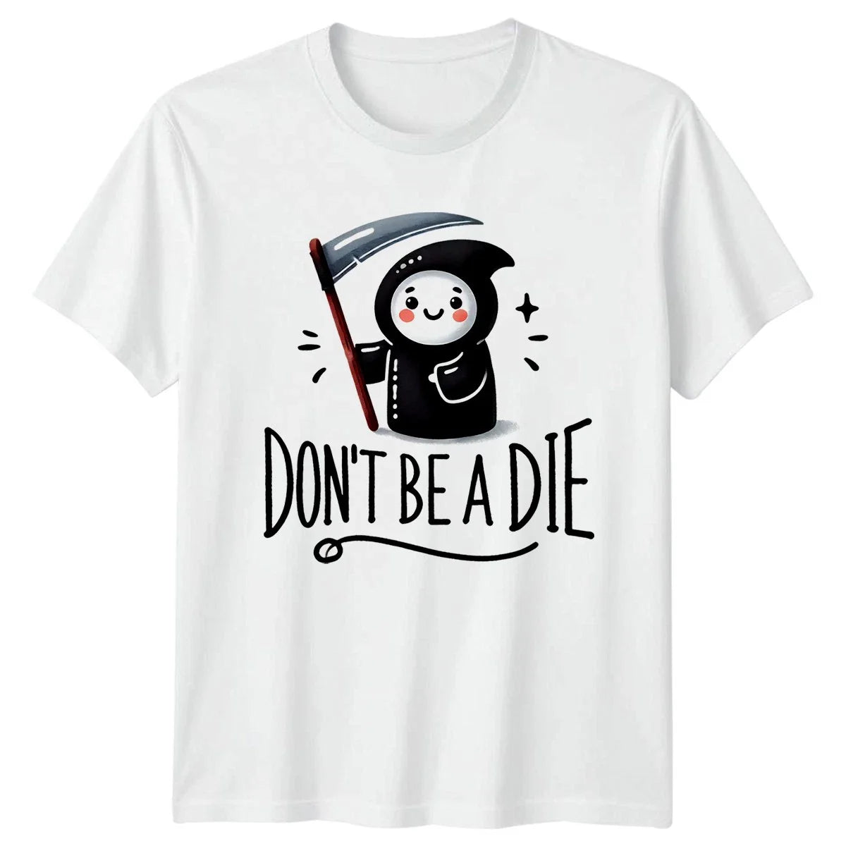 Dont Be A Die T-Shirt Dark Humor Kawaii Birthday Gift For Him And Her Unisex T-shirt, Sweatshirt, Hoodie, Long Sleeve Tee - T-Shirt, Sweatshirt, Hoodie