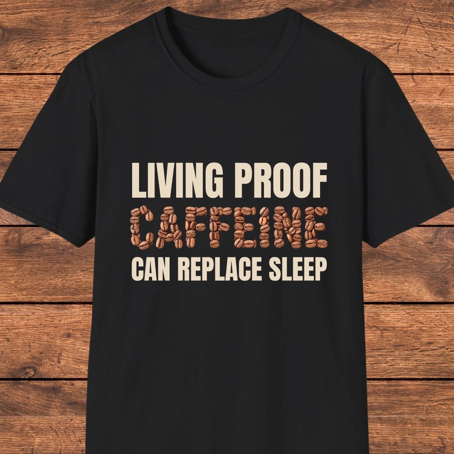 Living Proof Caffeine Can Replace Sleep Shirt, Funny Coffee Lover Tee Unisex T-shirt, Sweatshirt, Hoodie, Long Sleeve Tee - T-Shirt, Sweatshirt, Hoodie