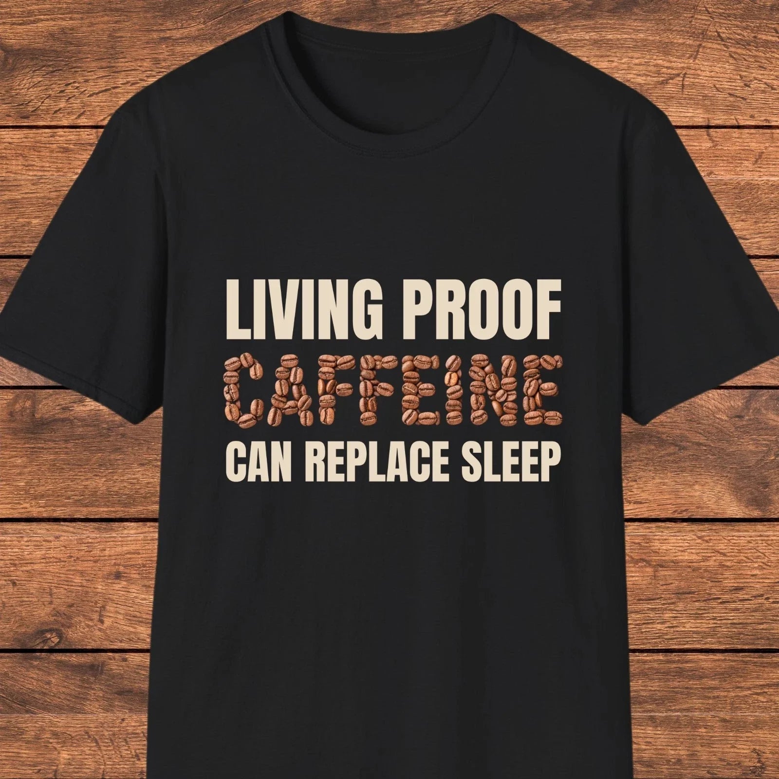 Living Proof Caffeine Can Replace Sleep Shirt, Funny Coffee Lover Tee Unisex T-shirt, Sweatshirt, Hoodie, Long Sleeve Tee - T-Shirt, Sweatshirt, Hoodie