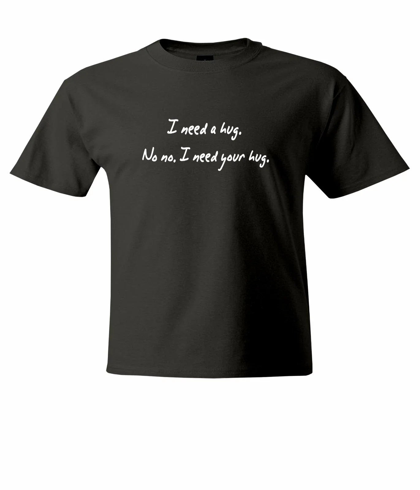 I Need a Hug NO NO I Need your hug T Shirt Funny Sarcastic Happy Shirt Hilarious Unisex T-shirt, Sweatshirt, Hoodie, Long Sleeve Tee - T-Shirt, Sweatshirt, Hoodie
