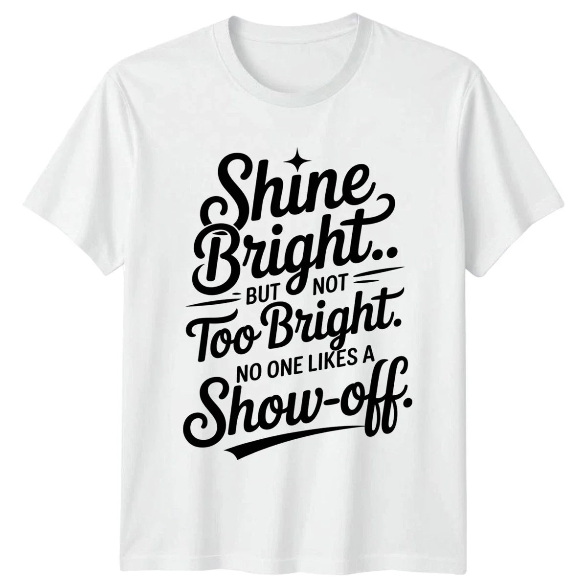 Shine Bright But Not Too T-Shirt Sarcastic Quotes Humor Birthday Unisex T-shirt, Sweatshirt, Hoodie, Long Sleeve Tee - T-Shirt, Sweatshirt, Hoodie