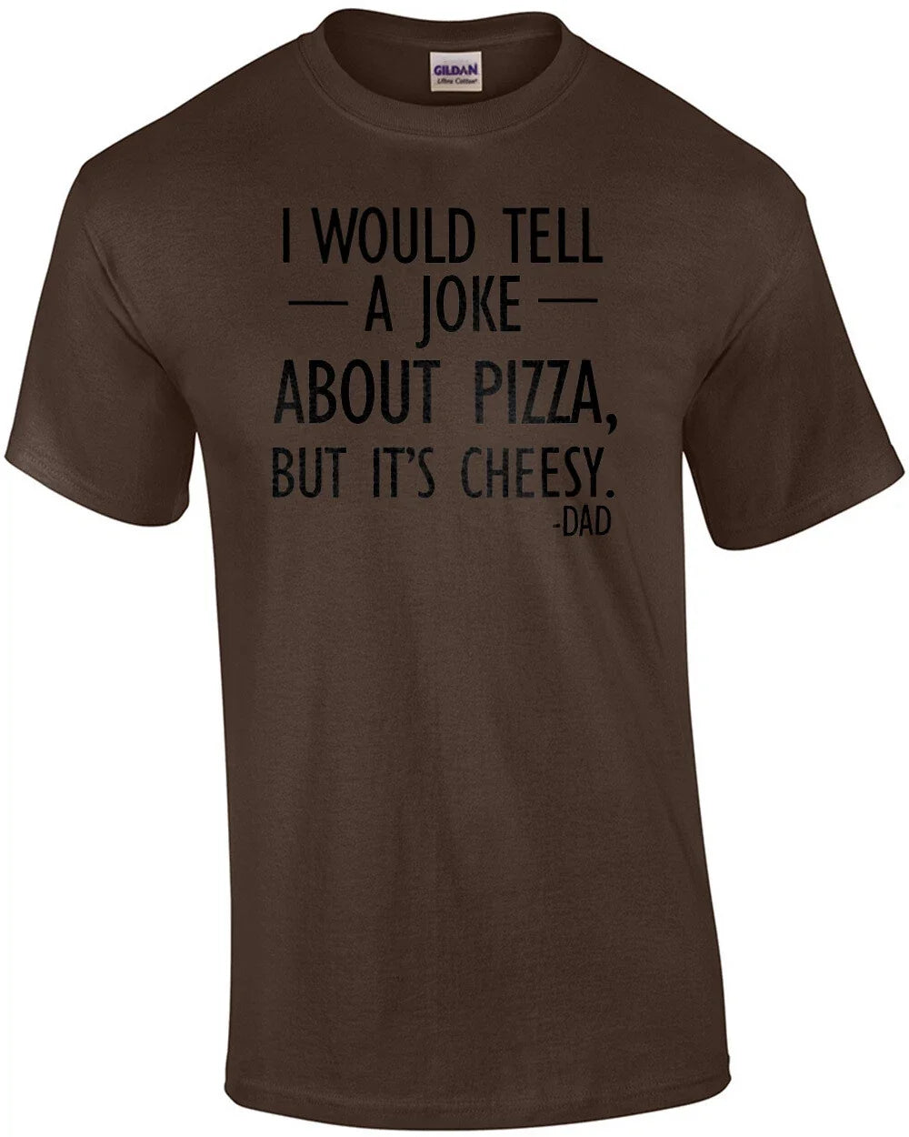 I would tell a joke about pizza, but it's cheesy. - Dad. Funny corny dad fath... Unisex T-shirt, Sweatshirt, Hoodie, Long Sleeve Tee - T-Shirt, Sweatshirt, Hoodie