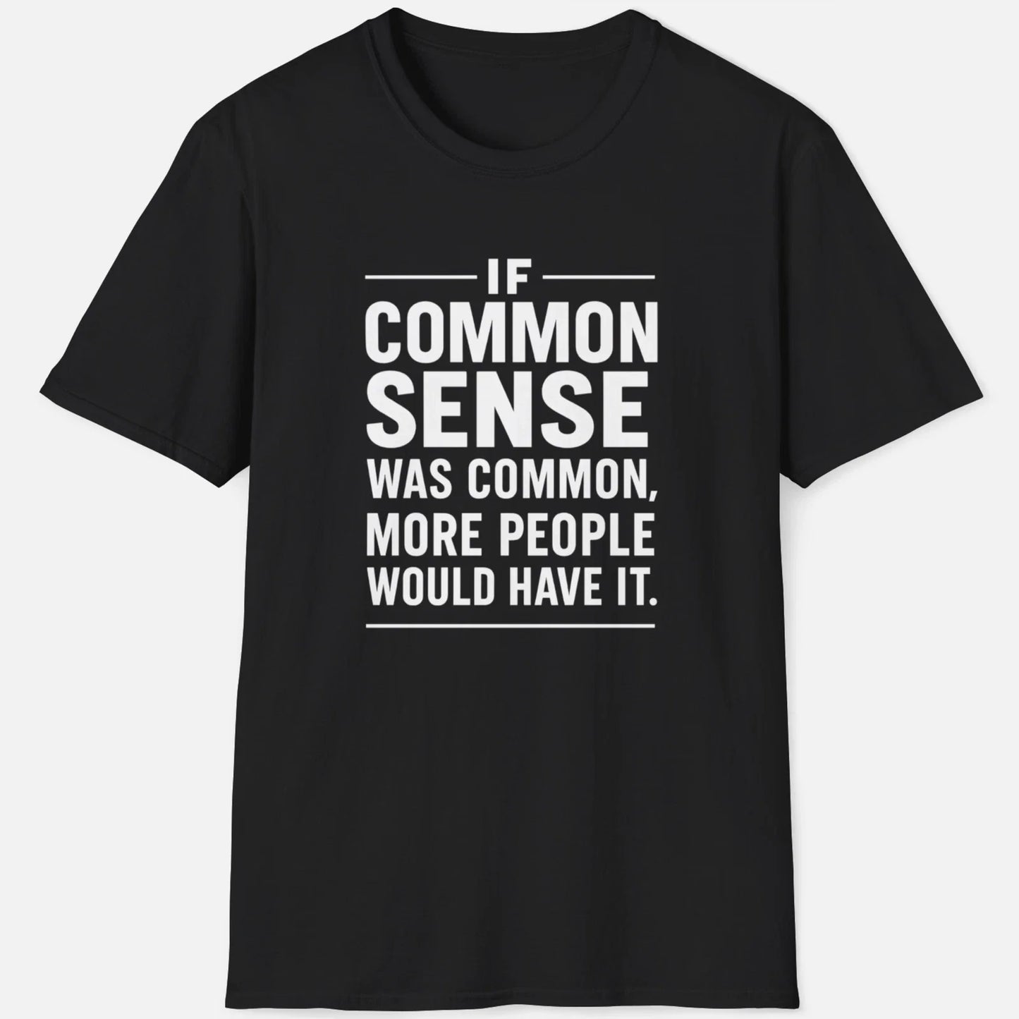 If Common Sense Was Common Shirt Funny Sarcastic Quote Tee Wisdom Graphic Shirt Unisex T-shirt, Sweatshirt, Hoodie, Long Sleeve Tee - T-Shirt, Sweatshirt, Hoodie