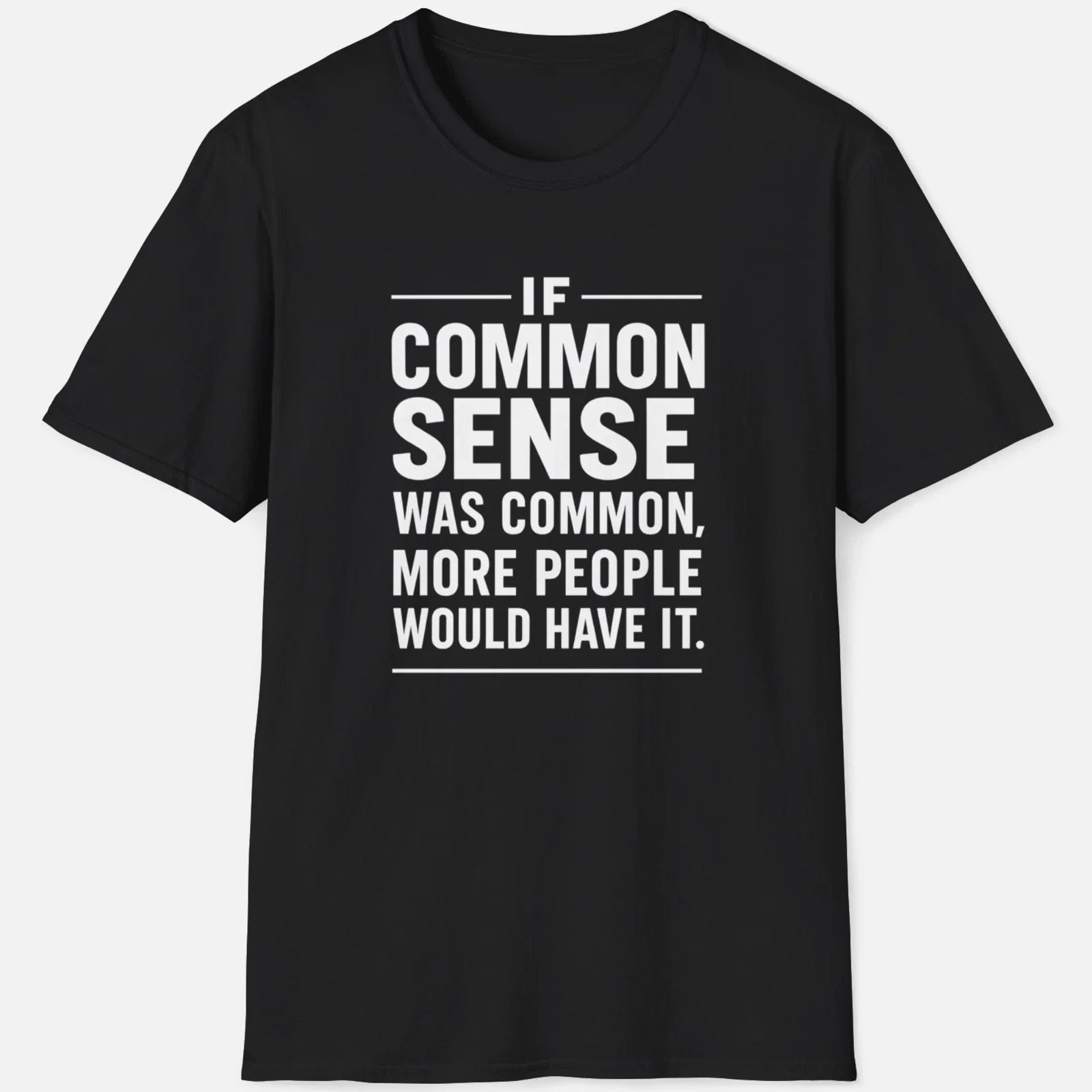 If Common Sense Was Common Shirt Funny Sarcastic Quote Tee Wisdom Graphic Shirt Unisex T-shirt, Sweatshirt, Hoodie, Long Sleeve Tee - T-Shirt, Sweatshirt, Hoodie